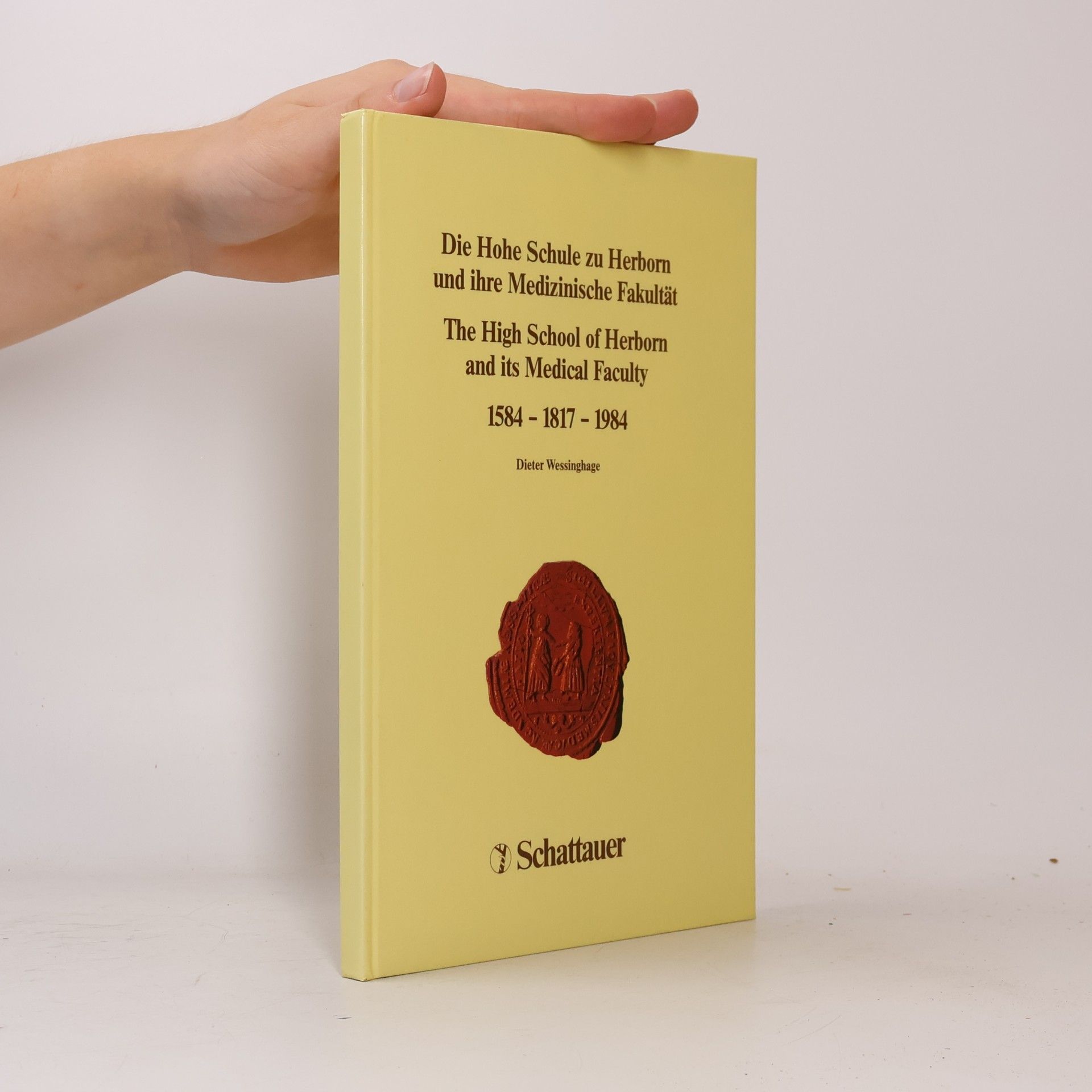 Dieter Wessinghage Die Hohe Schule zu Herborn und ihre Medizinische Fakultät, 1584-1817-1984
