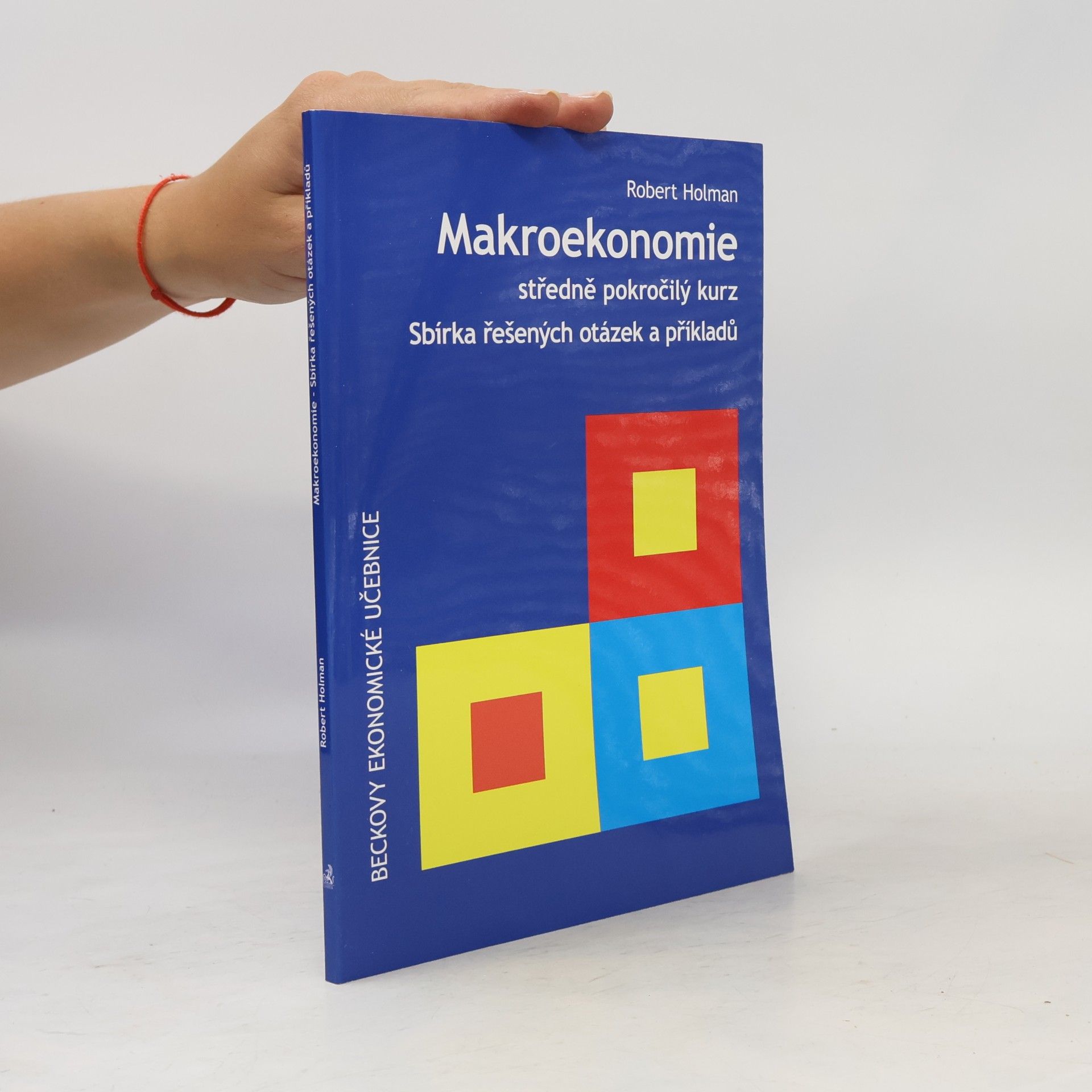 Robert Holman Makroekonomie. Středně pokročilý kurz. Sbírka řešených otázek a příkladů.