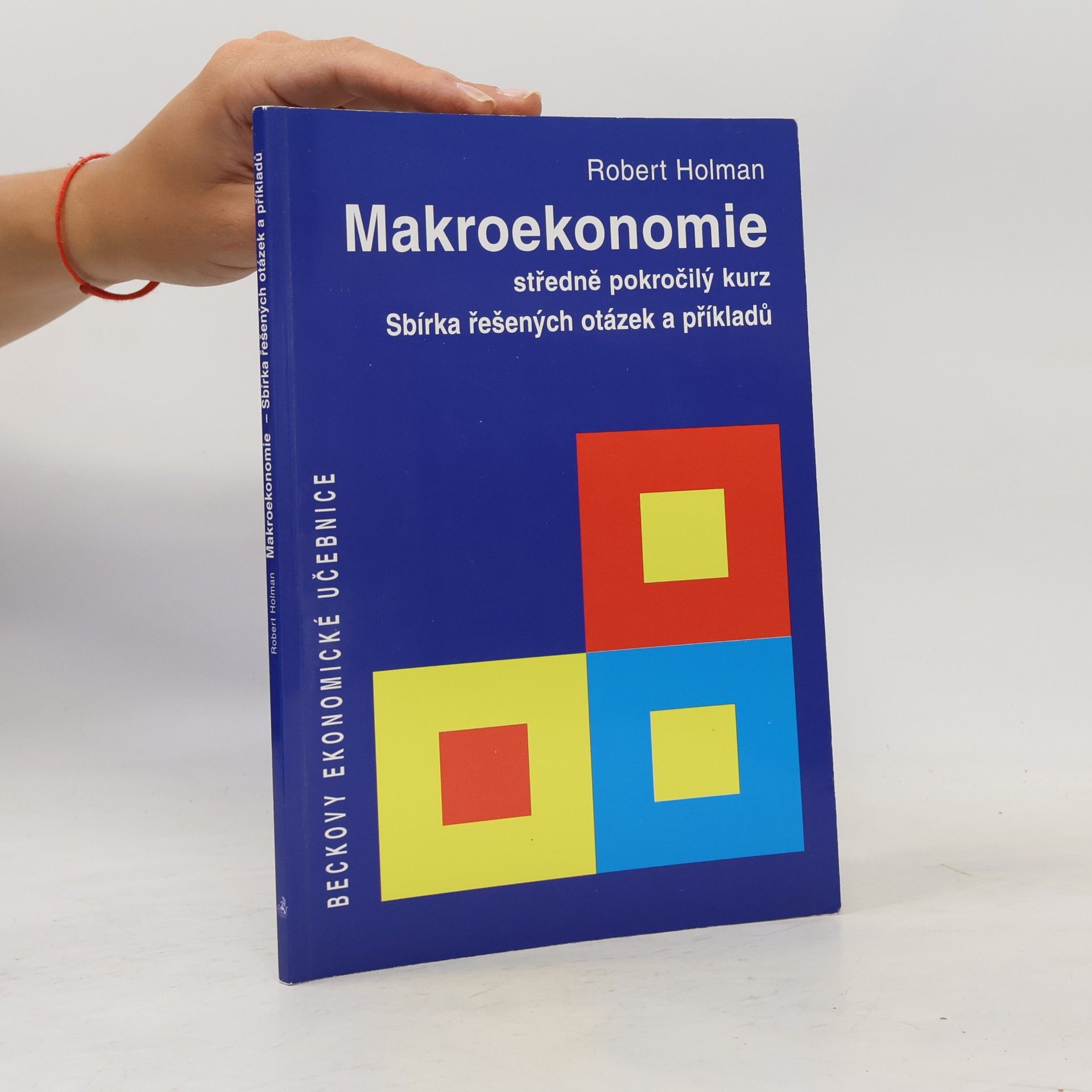 Robert Holman Makroekonomie, středně pokročilý kurz. Sbírka řešených otázek a příkladů