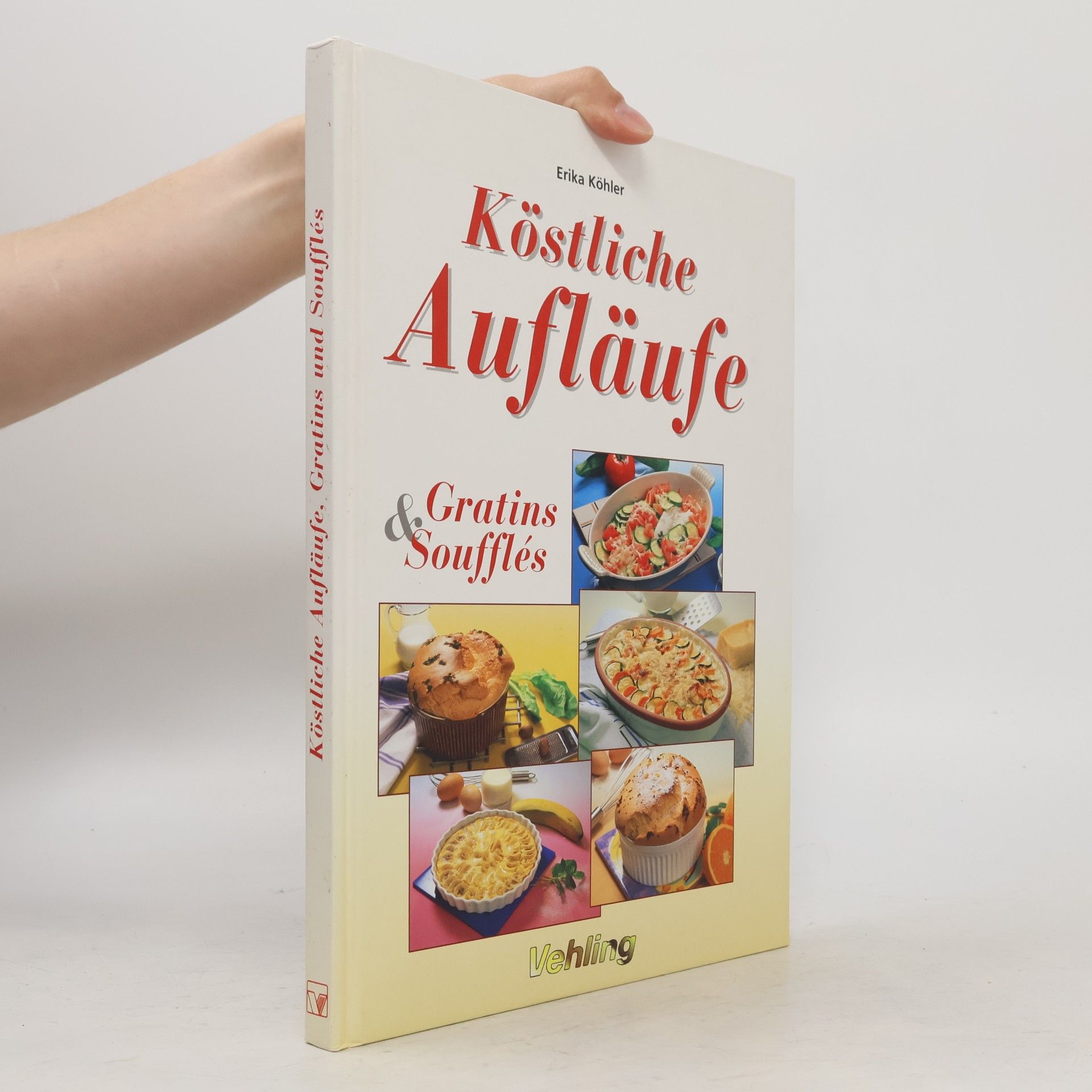 Erika Köhler Köstliche Aufläufe, Gratins & Soufflés