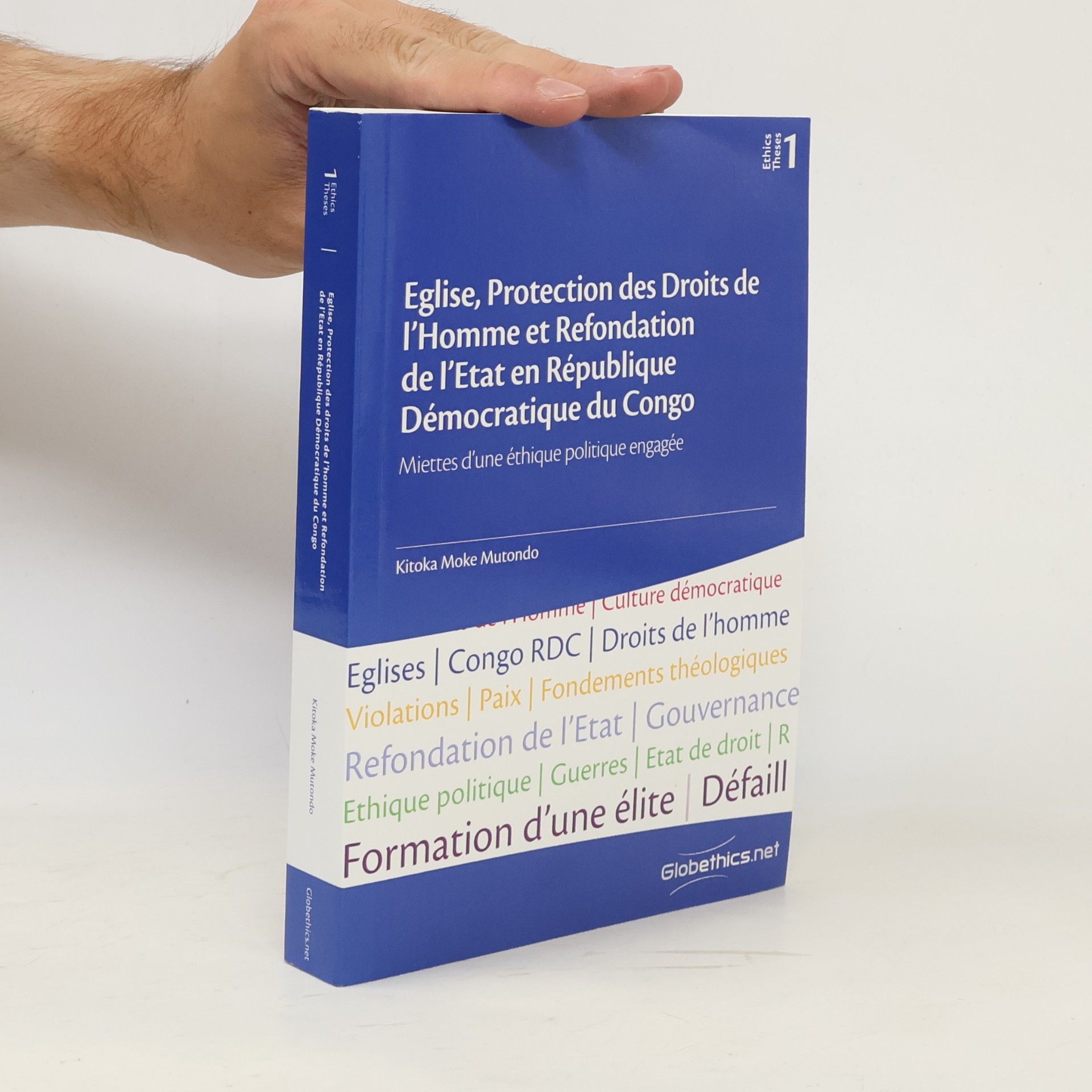 Mutondo, Kitoka Moke Eglise, Protection des Droits de l'Homme et Refondation de l'Etat en République Démocratique du Congo: Essai d'une éthique politique engagée (Globethics Theses Series, Band 1)
