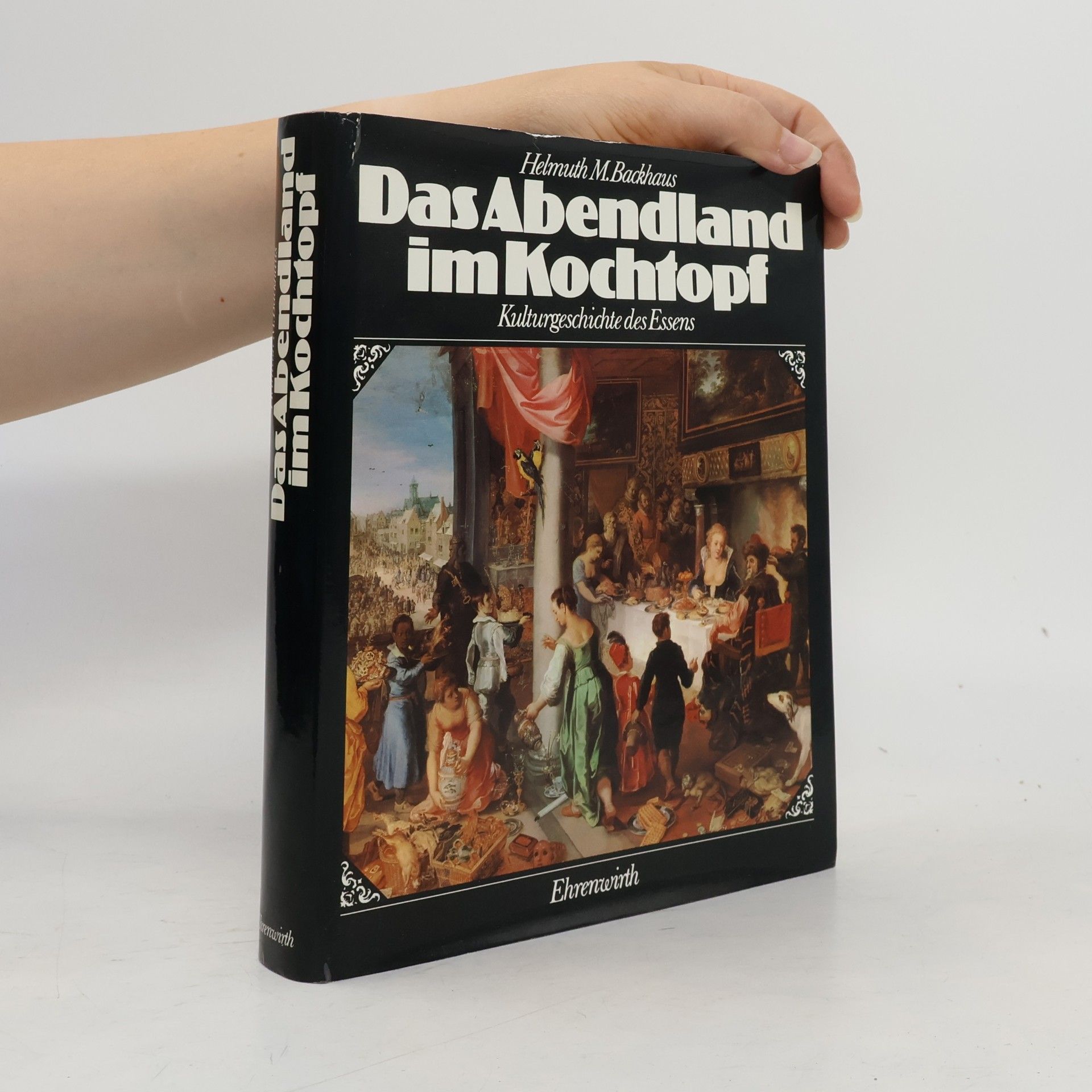 Helmuth M. Backhaus Das Abendland im Kochtopf