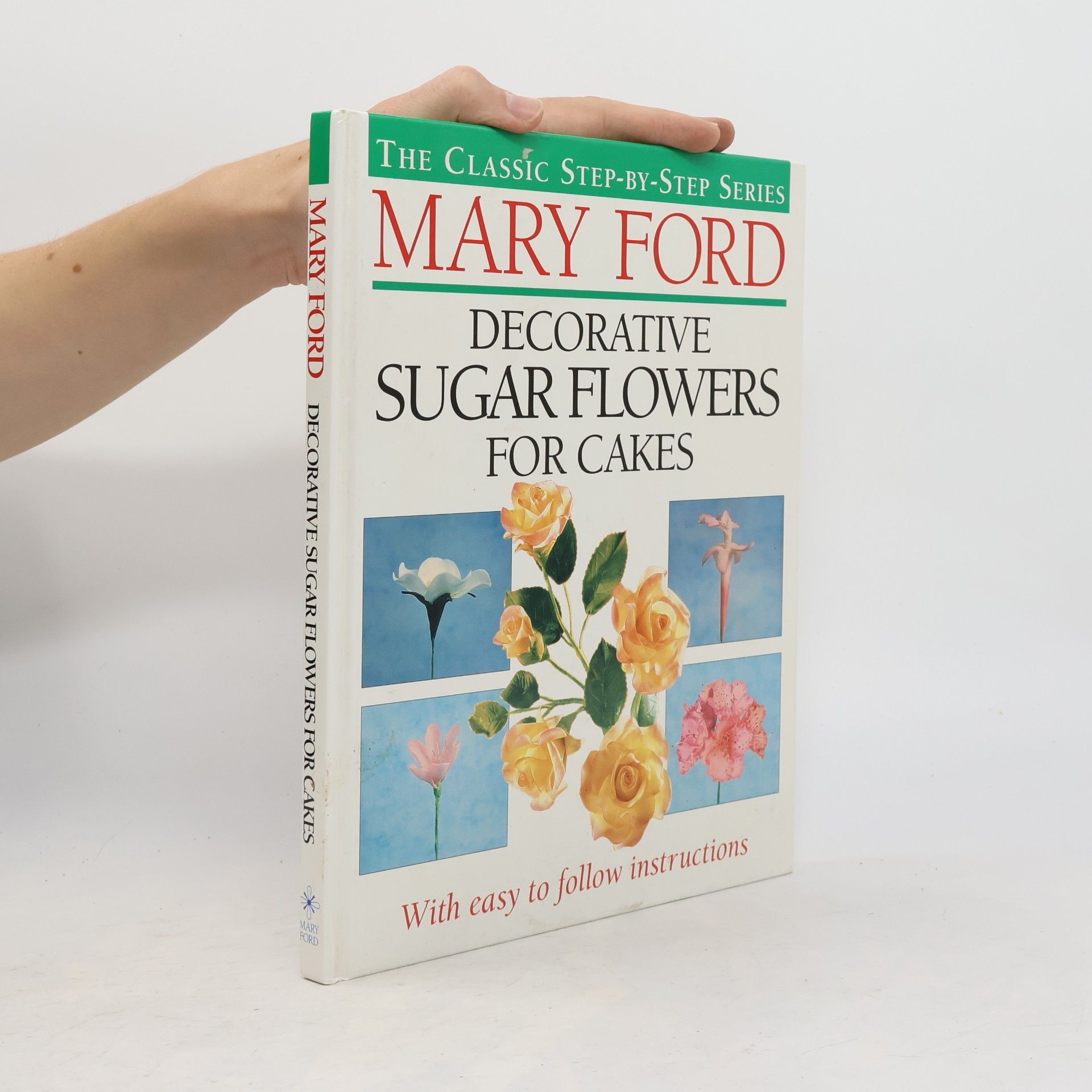 Mary Ford The Classic Step-by-Step Series: Decorative Sugar Flowers for Cakes