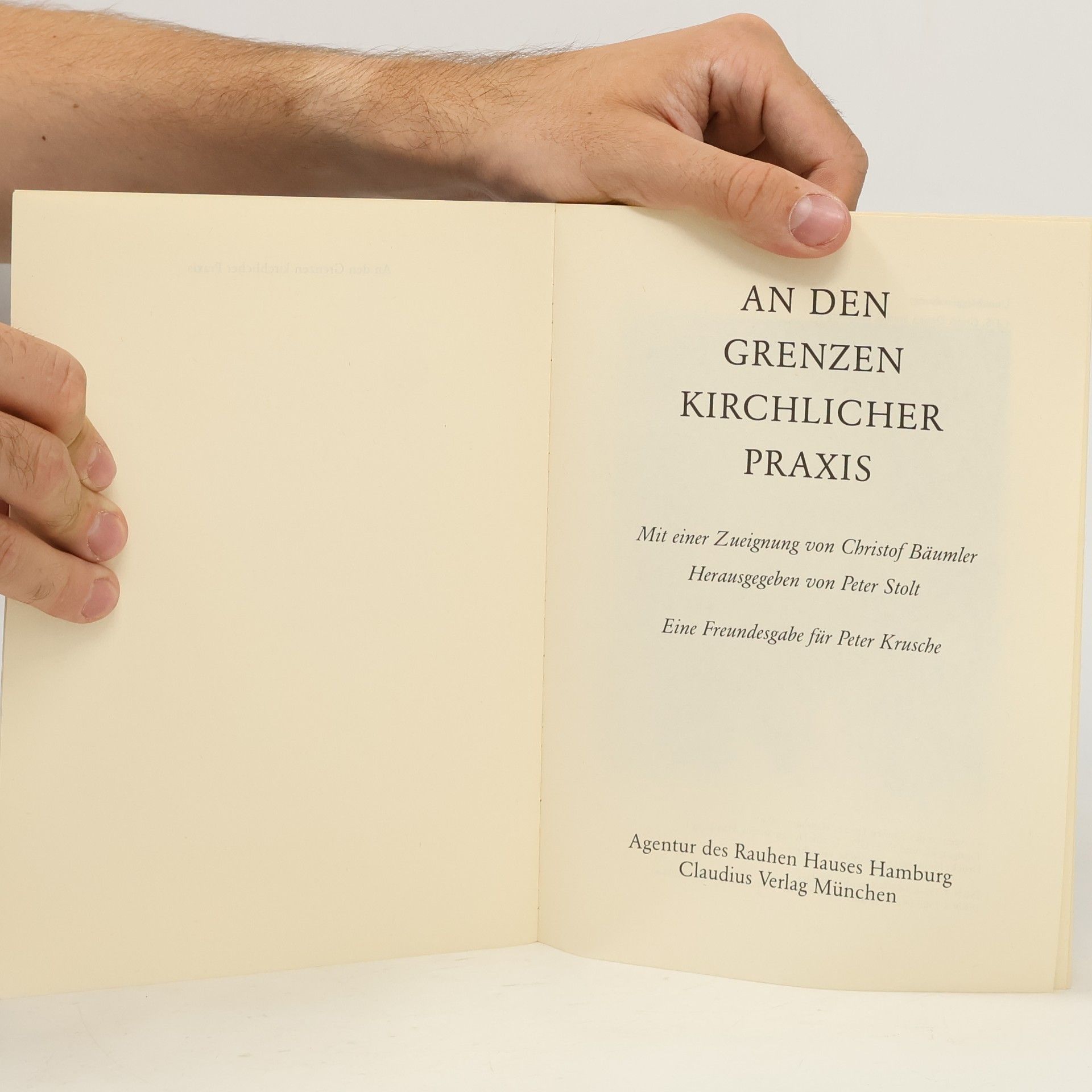Peter Stolt An den Grenzen kirchlicher Praxis: Eine Freundesgabe für Peter Krusche