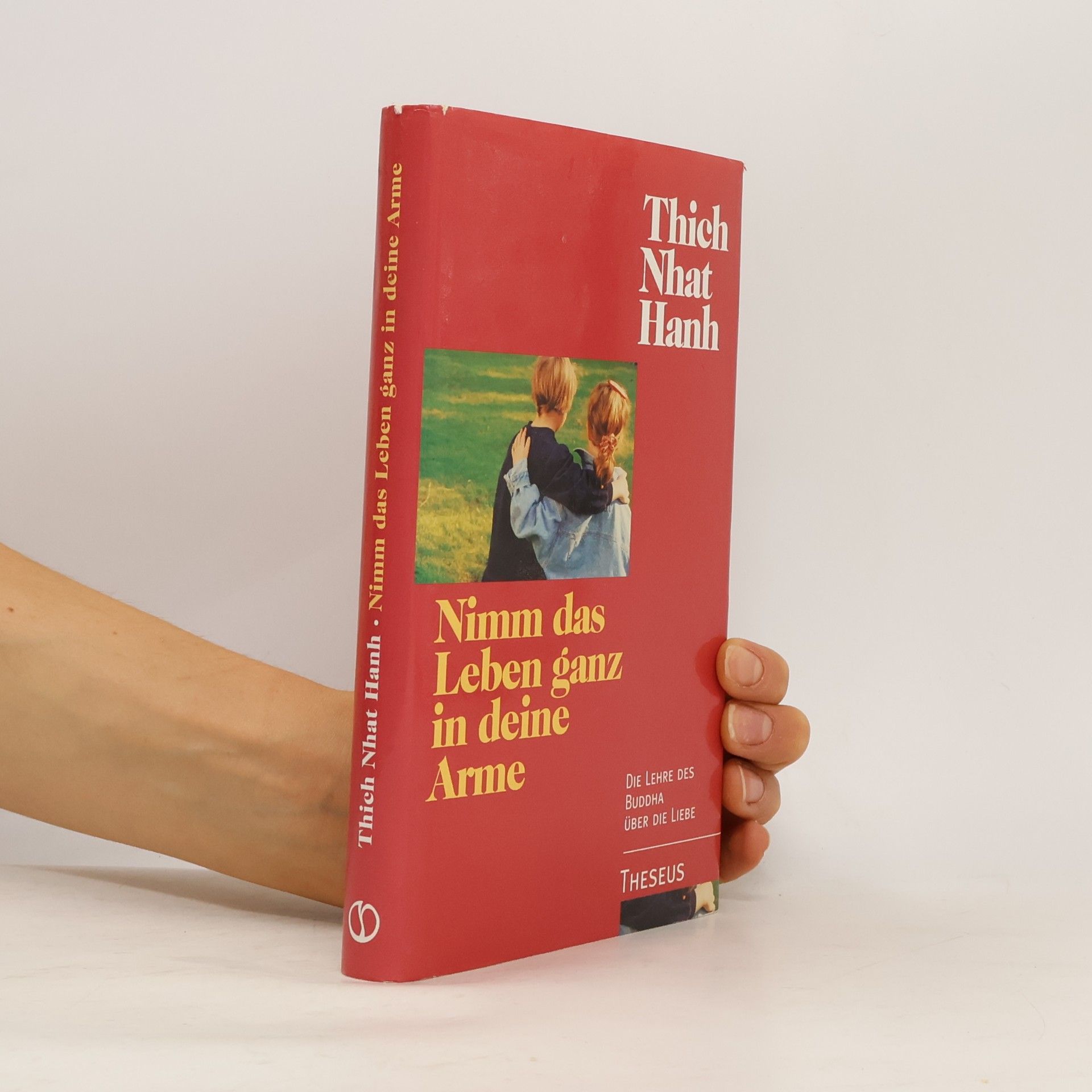 Thich Nhat Hanh Nimm das Leben ganz in deine Arme