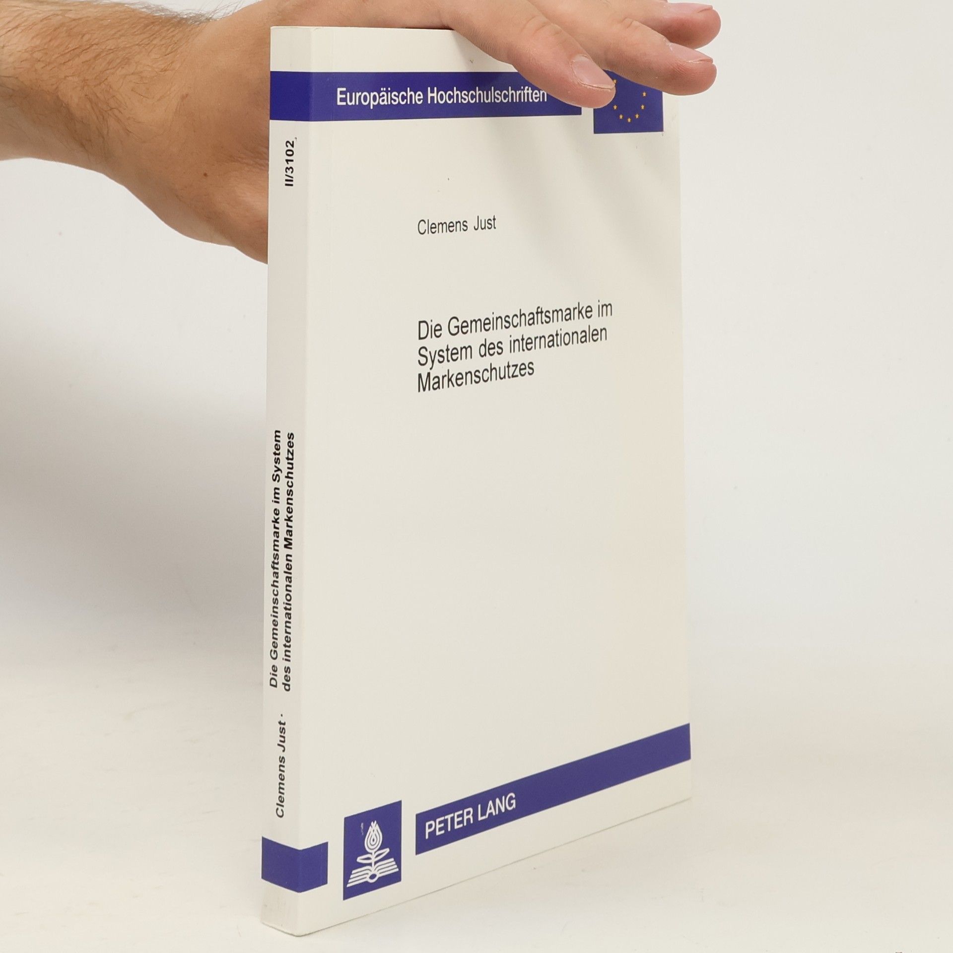 Clemens Just Europäische Hochschulschriften Recht - II/3102: Die Gemeinschaftsmarke im System des internationalen Markenschutzes: Dissertationsschrift