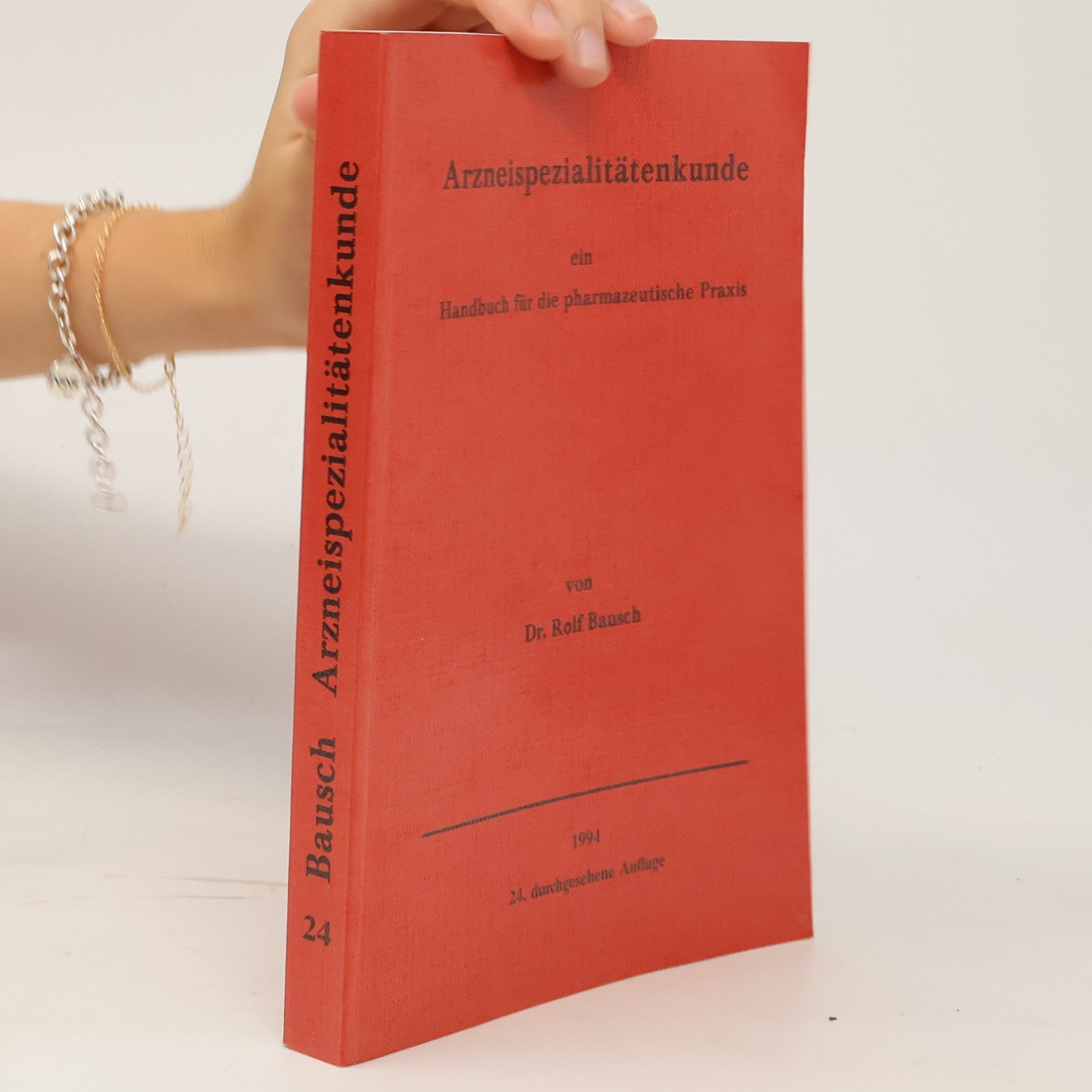Rolf Bausch Arzneispezialitätenkunde. Ein Handbuch für die pharmazeutische Praxis - 24. durchgesehene Auflage