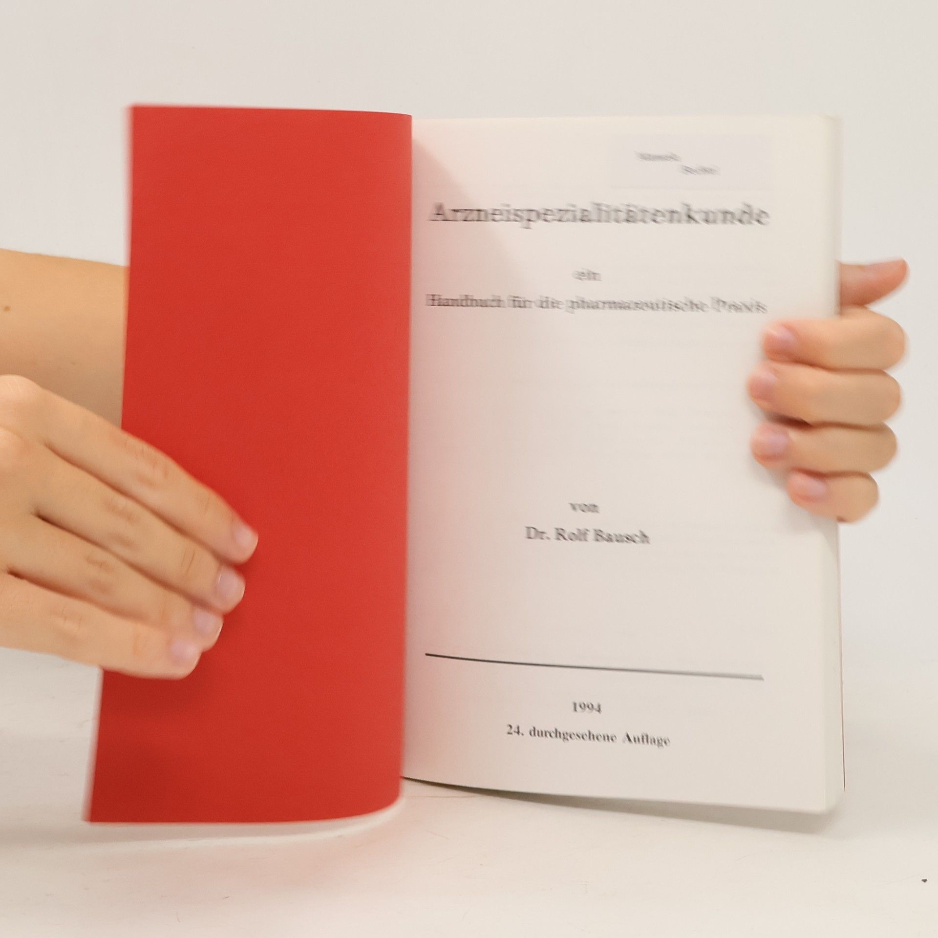 Rolf Bausch Arzneispezialitätenkunde. Ein Handbuch für die pharmazeutische Praxis - 24. durchgesehene Auflage
