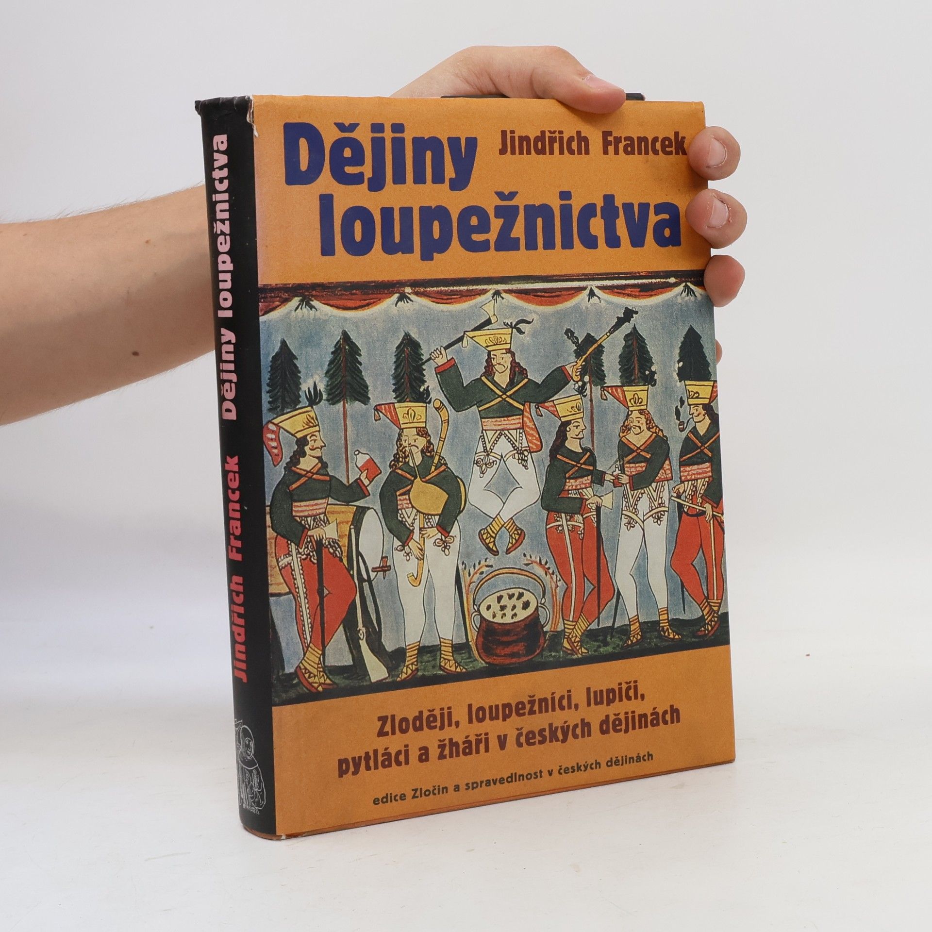 Jindřich Francek Dějiny loupežnictva: Zloději, loupežníci, lupiči, pytláci a žháři v českých dějinách
