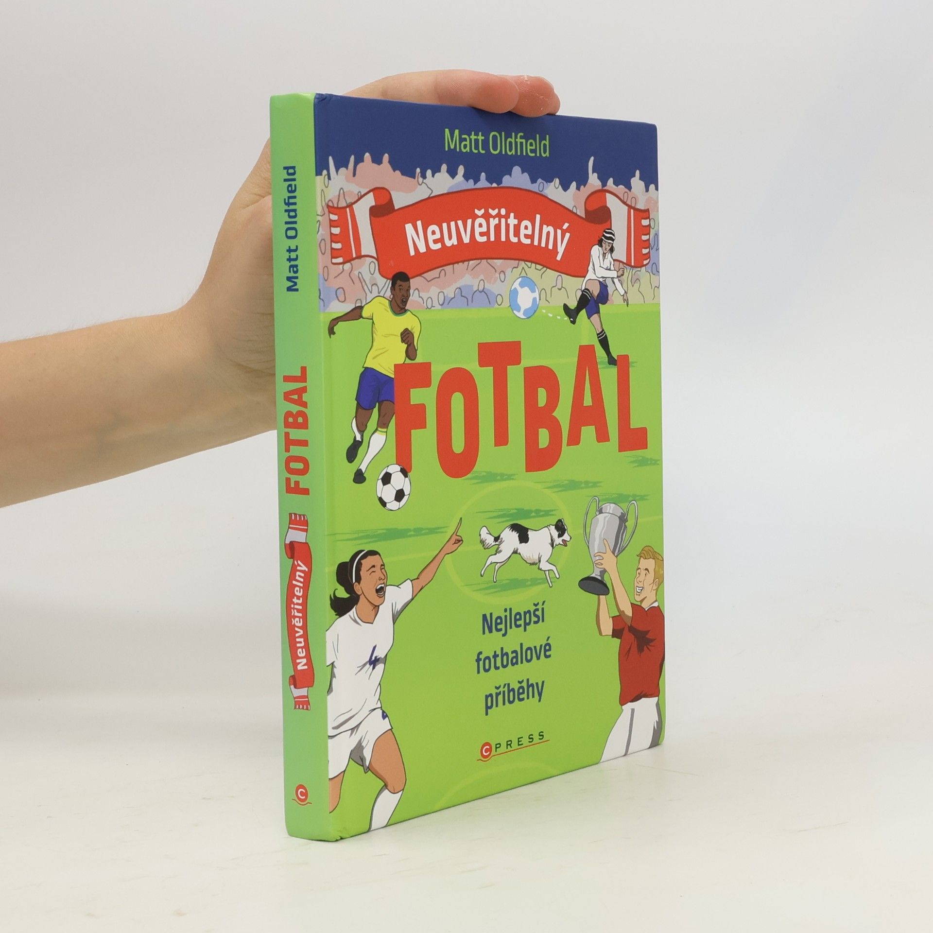 Tom Oldfield Neuvěřitelný fotbal: Nejlepší fotbalové příběhy
