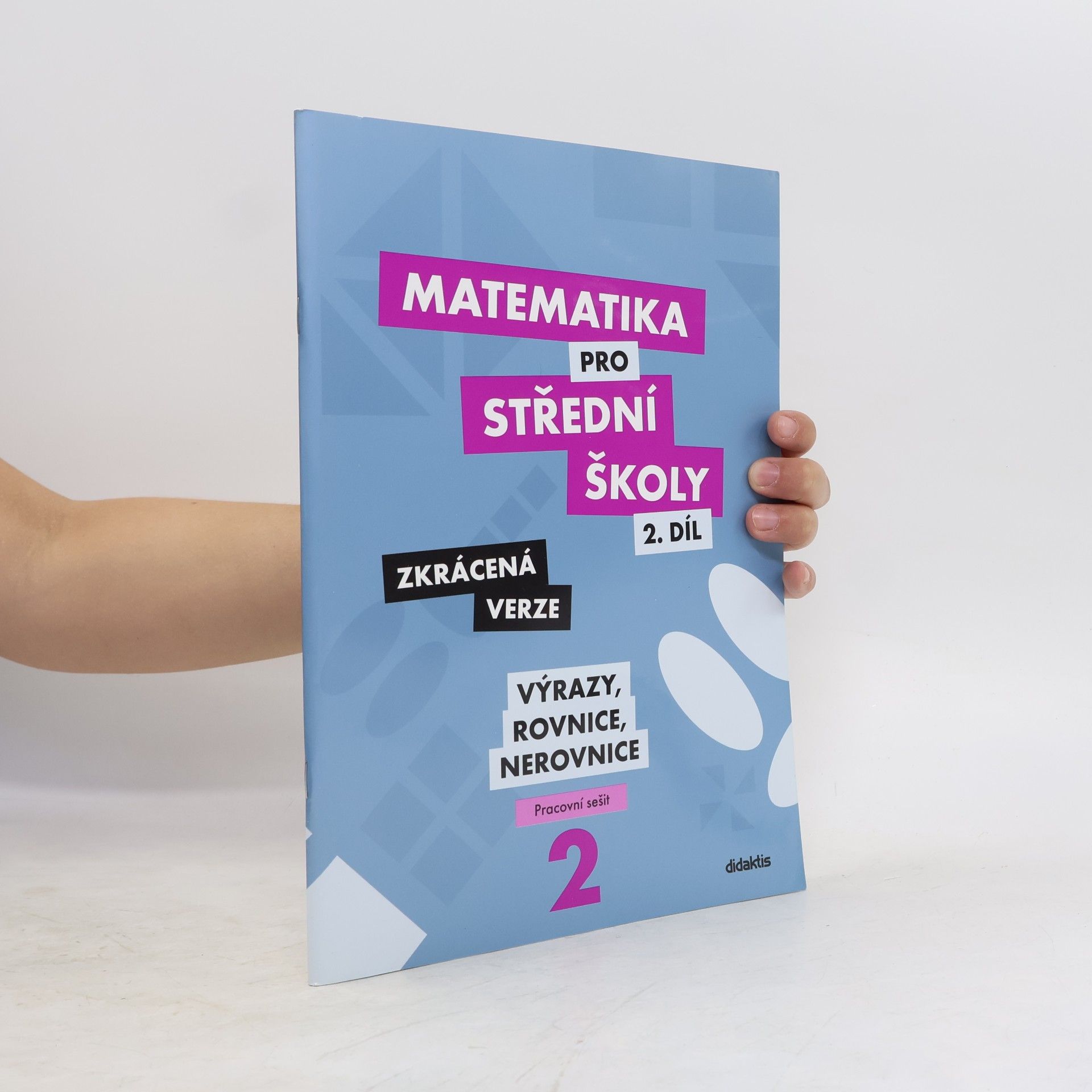 Marie Chadimová Matematika pro střední školy. 2. díl, Výrazy, rovnice a nerovnice : zkrácená verze : pracovní sešit