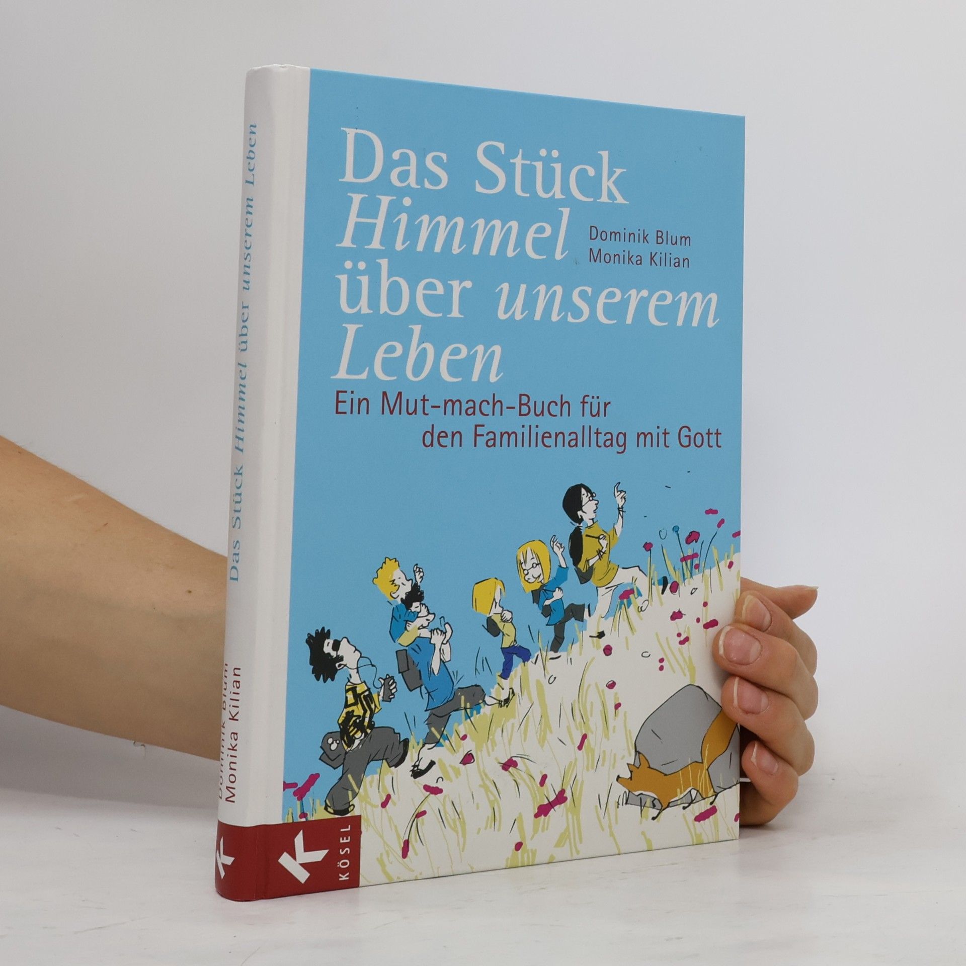 Monika Kilian-Buchmann Das Stück Himmel über unserem Leben: Ein Mut-mach-Buch für den Familienalltag mit Gott