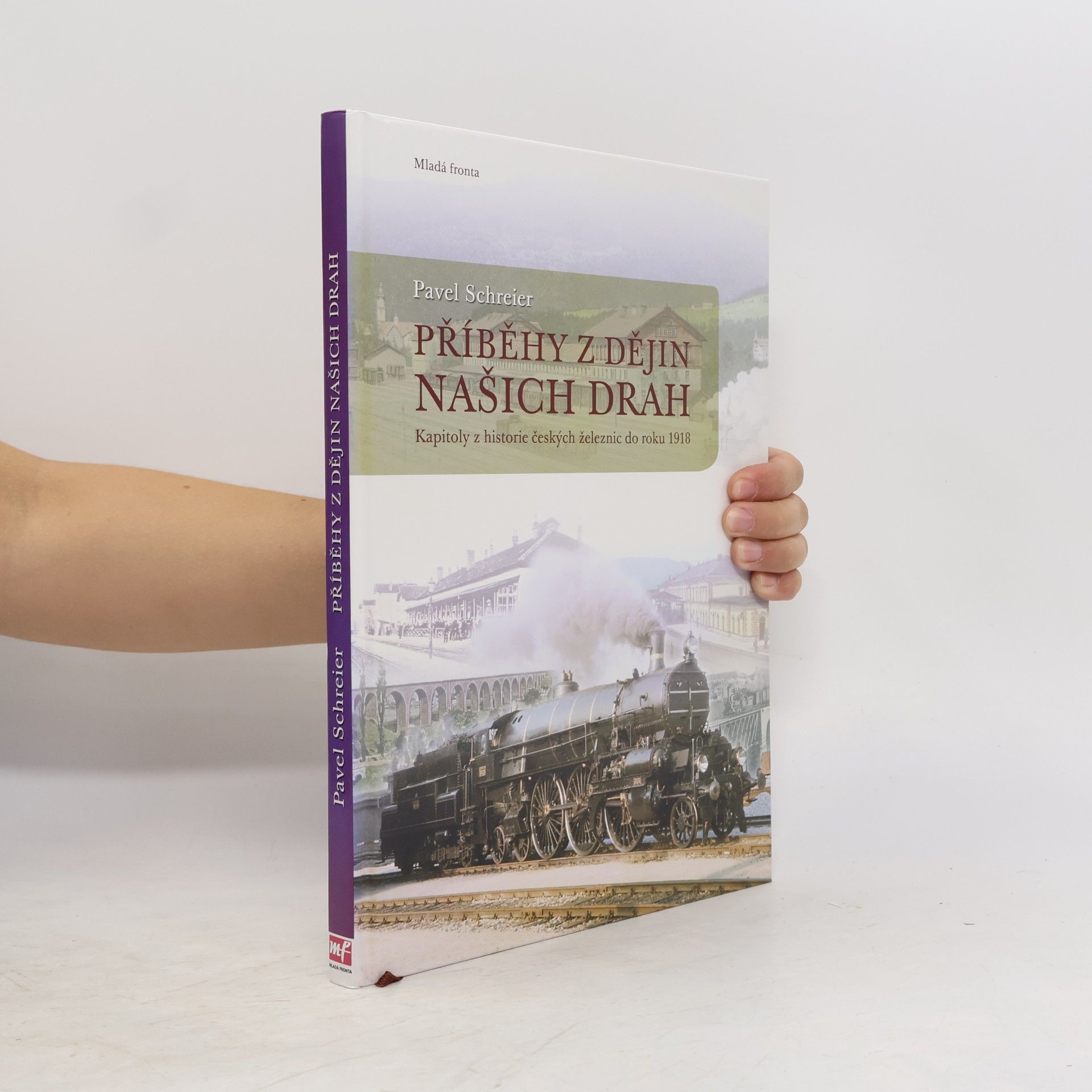 Pavel Schreier Příběhy z dějin našich drah: Kapitoly z historie českých železnic do roku 1918