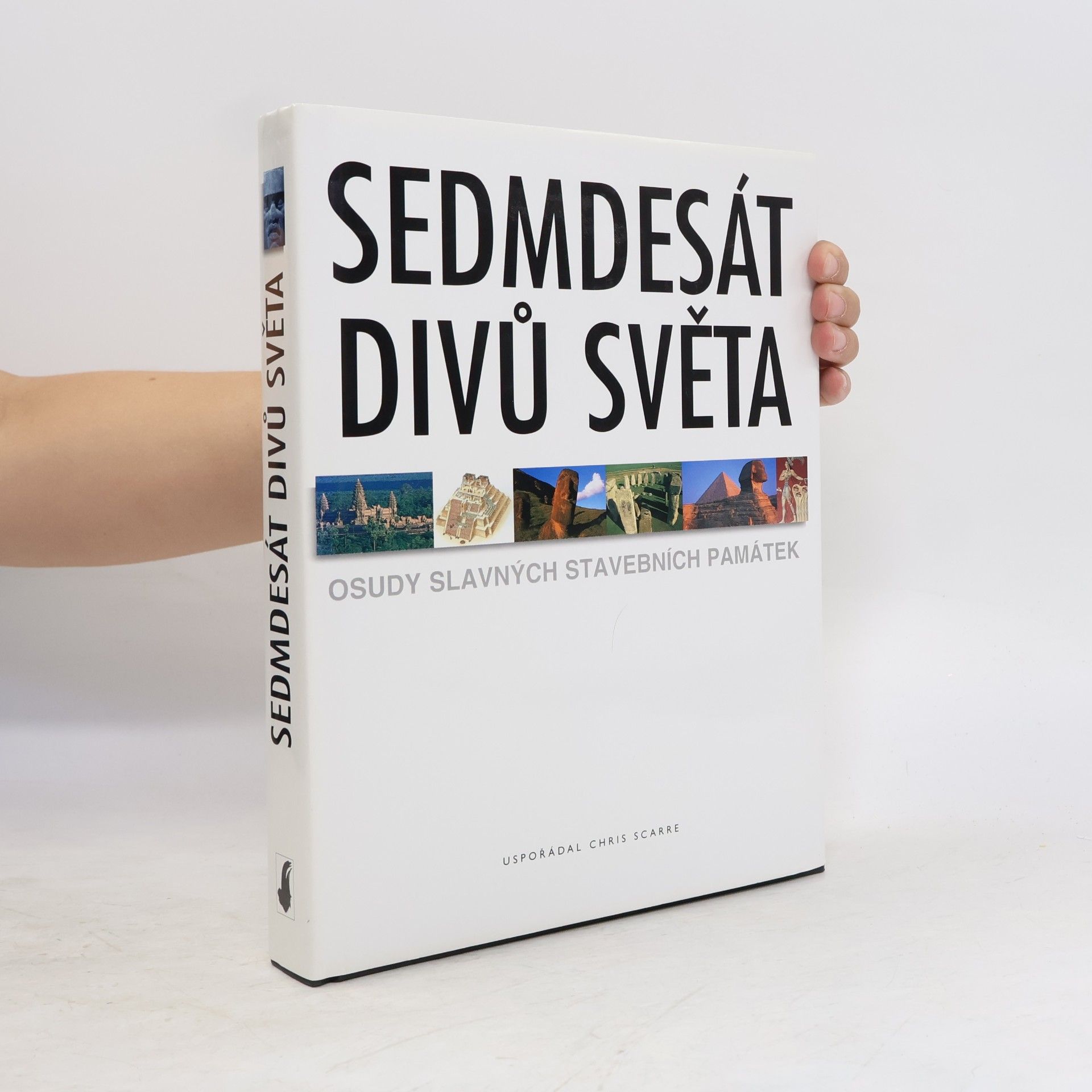 Christopher Scarre Sedmdesát divů světa: Osudy slavných stavebních památek