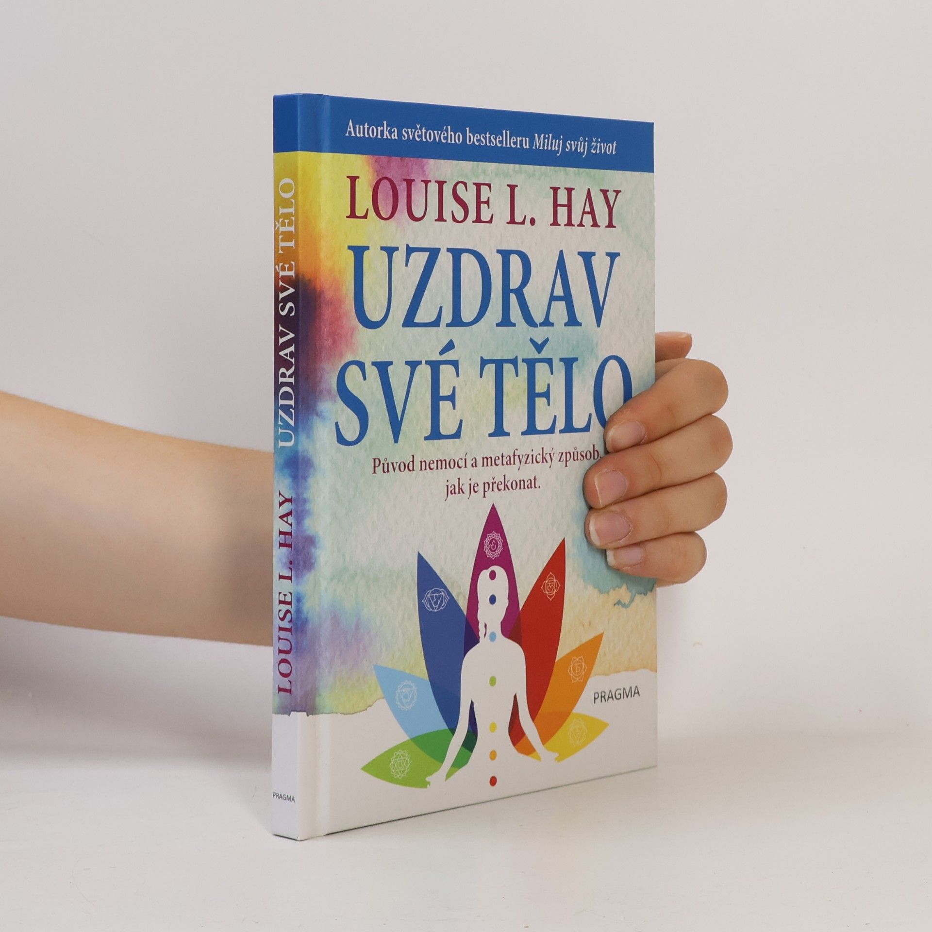 Lousie L. Hay Uzdrav své tělo. Původ nemocí a metafyzický způsob, jak je překonat