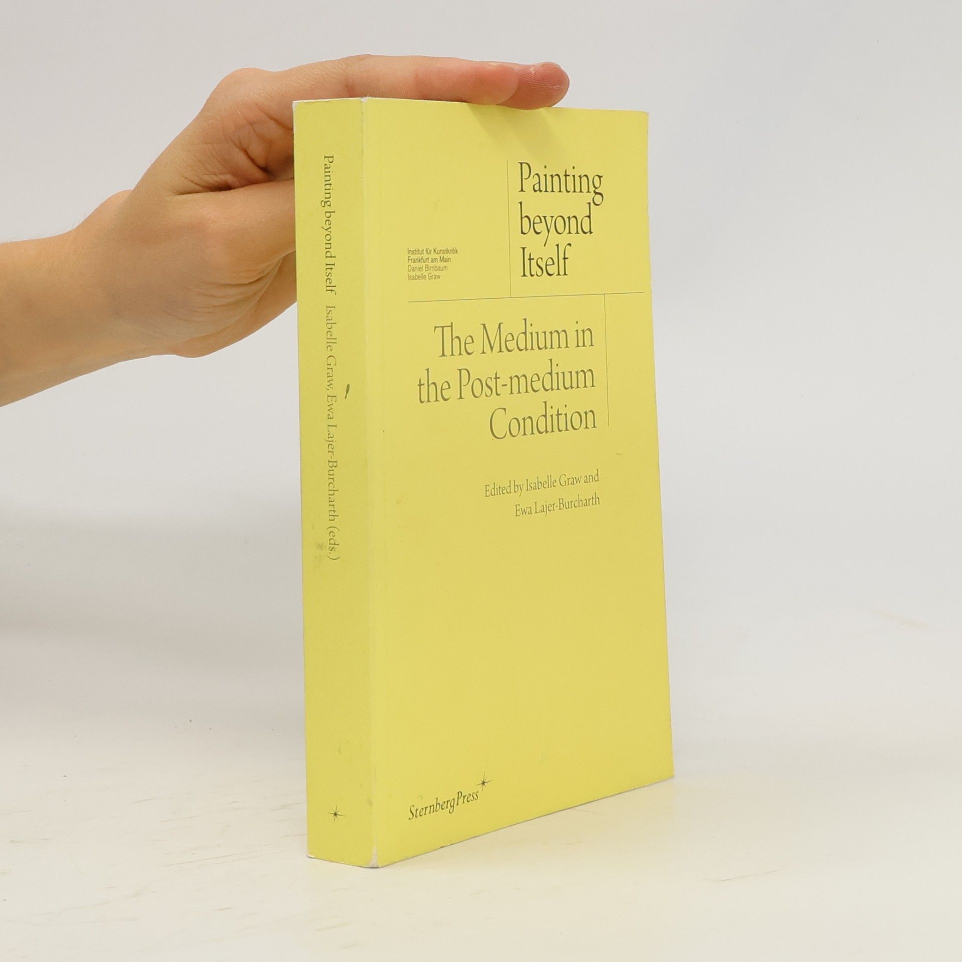 Isabelle Graw Painting beyond itself: the medium in the post-medium condition