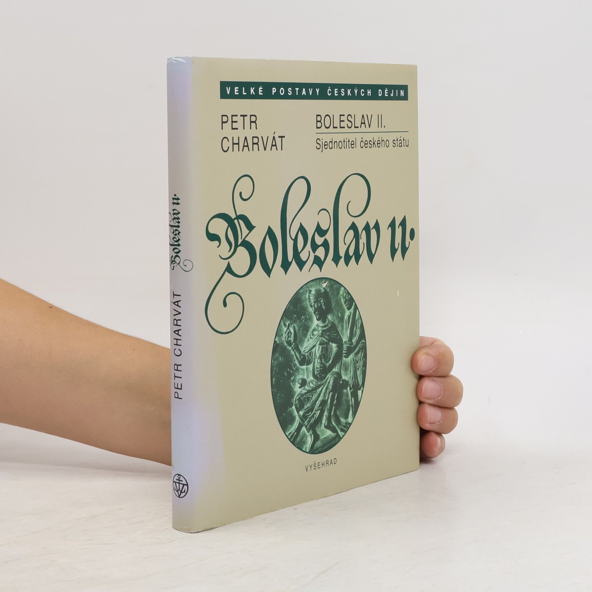 Petr Charvát Boleslav II. Sjednotitel českého státu