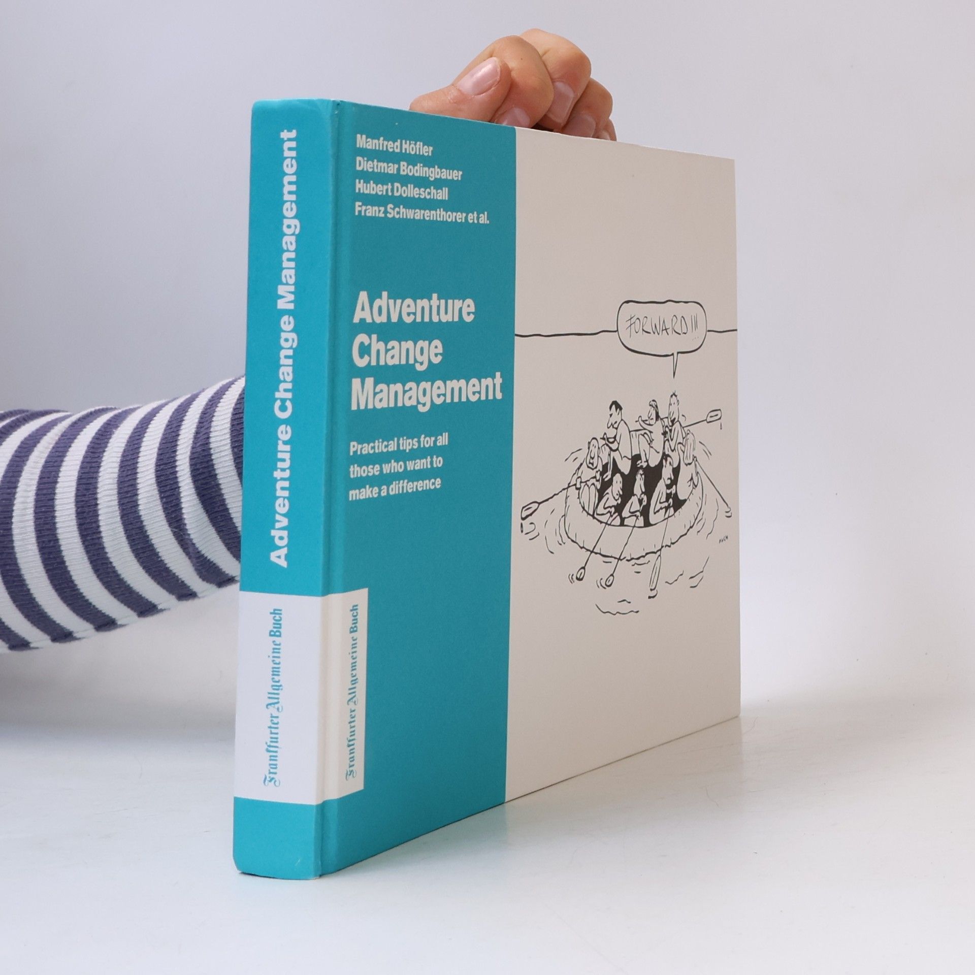 Manfred Höfler Adventure Change Management: Practical Tips for All Those Who Want to Make a Difference