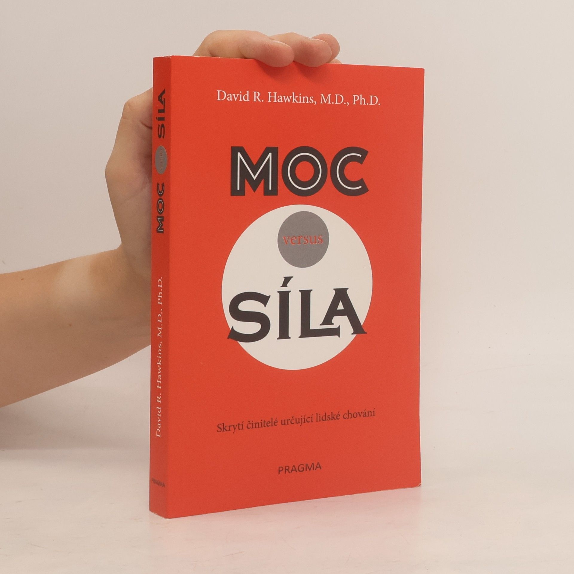David R. Hawkins Moc versus síla : skrytí činitelé určují lidské chování