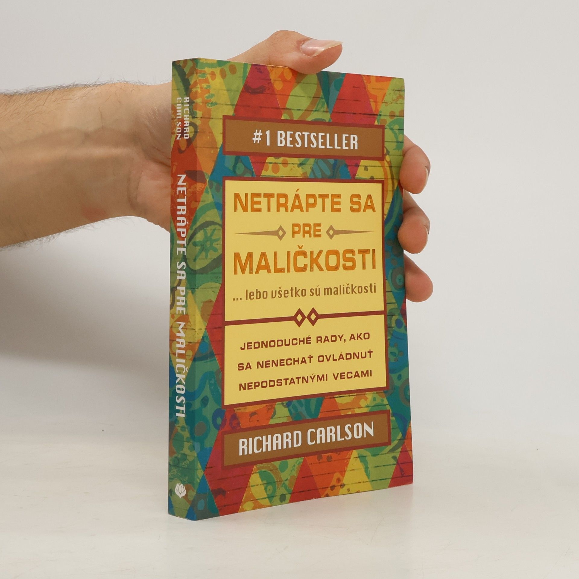Richard Carlson Netrápte sa pre maličkosti ... lebo všetko sú maličkosti