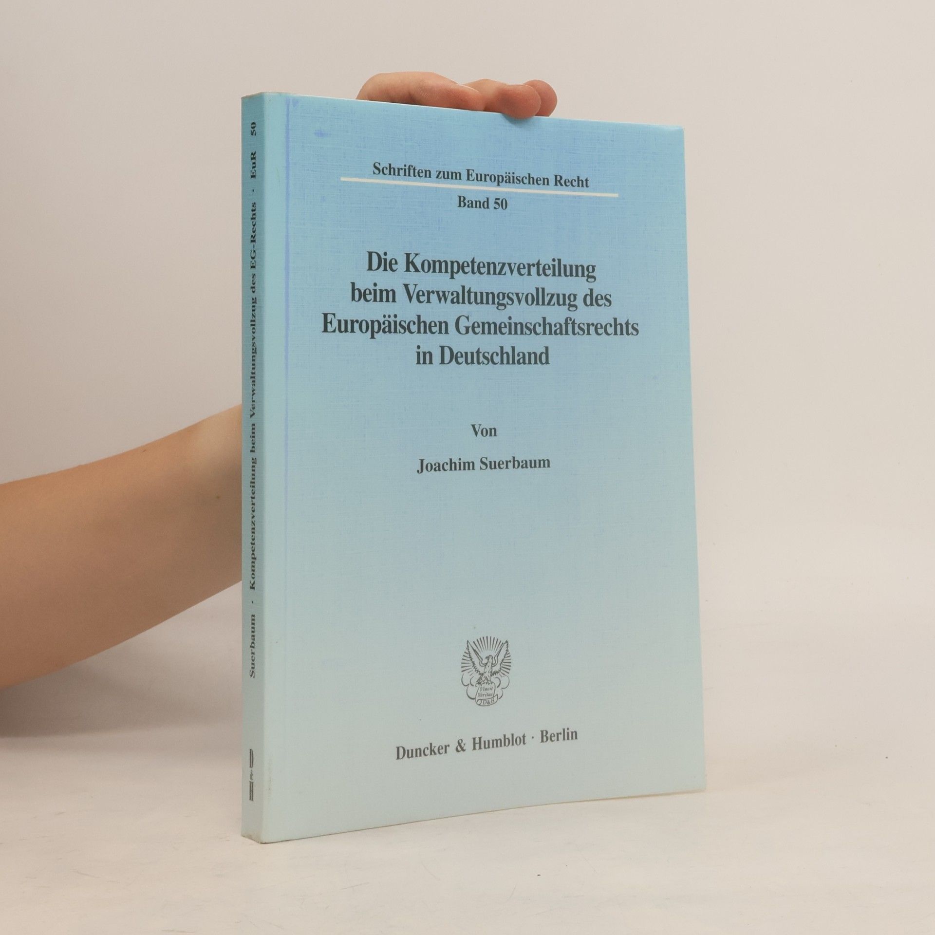 Joachim Suerbaum Schriften zum Europäischen Recht - 50: Die Kompetenzverteilung beim Verwaltungsvollzug des Europäischen Gemeinschaftsrechts in Deutschland