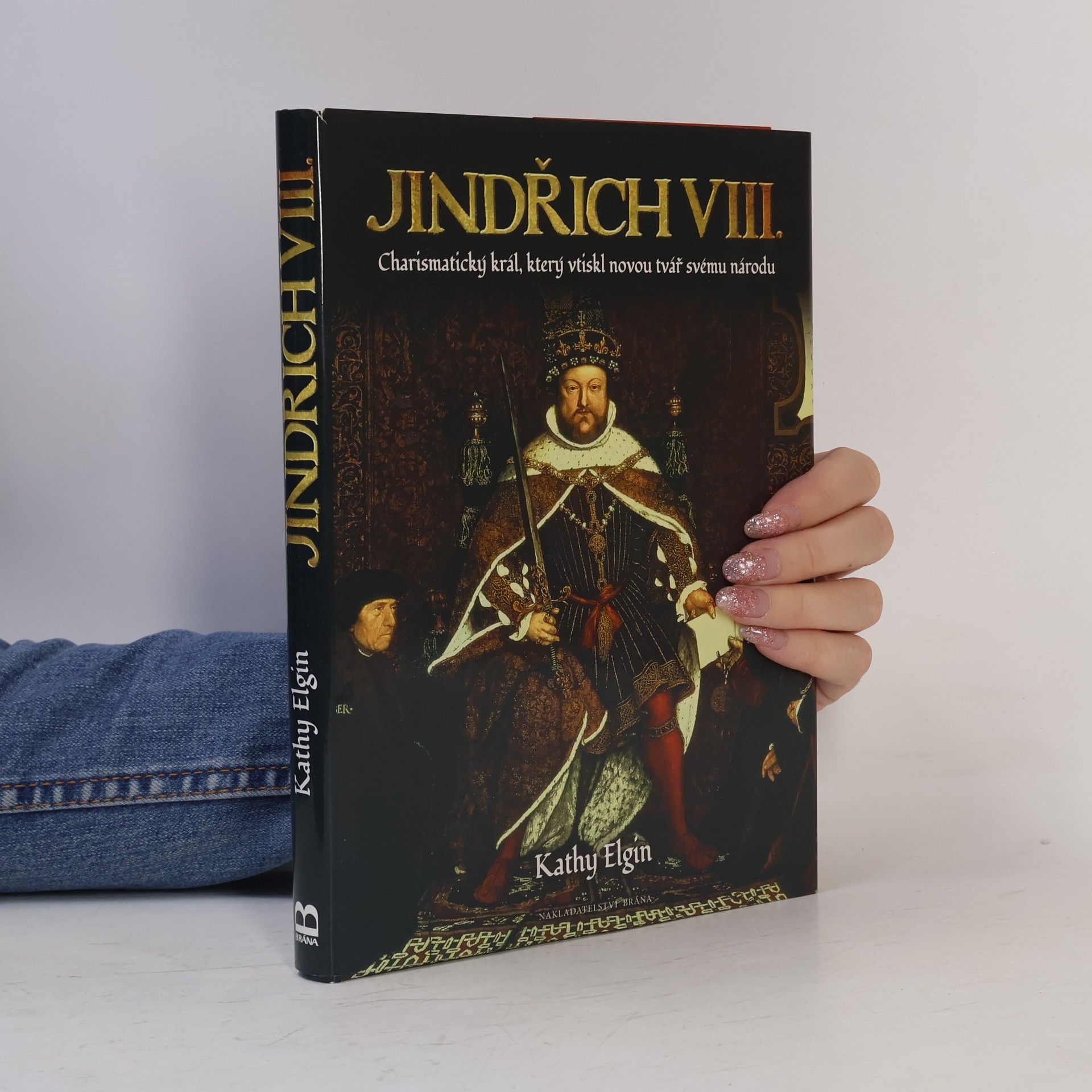 Kathy Elgin Jindřich VIII. - Charismatický král, který vytvořil novou Anglii