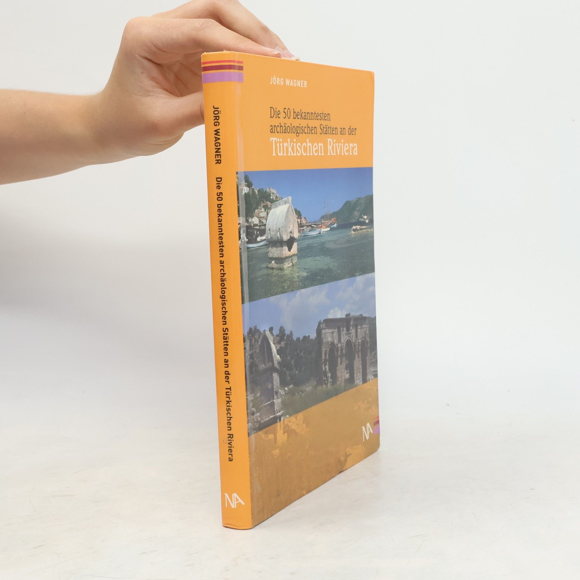 Jörg Wagner Die 50 bekanntesten archäologischen Stätten an der Türkischen Riviera