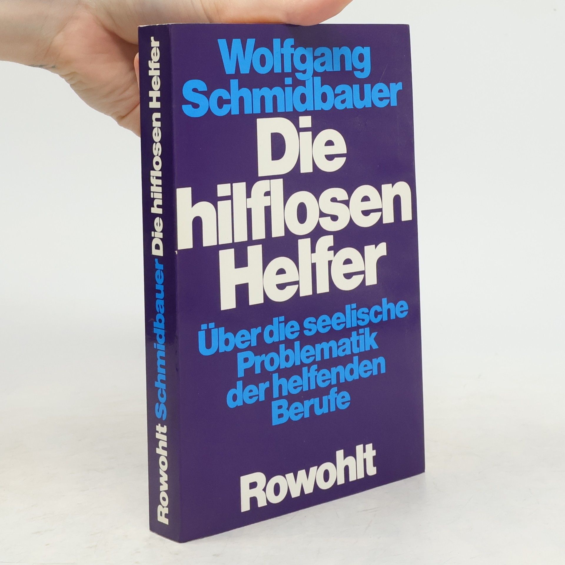 Dr. Wolfgang Schmidbauer Die hilflosen Helfer : über die seelische Problematik der helfenden Berufe