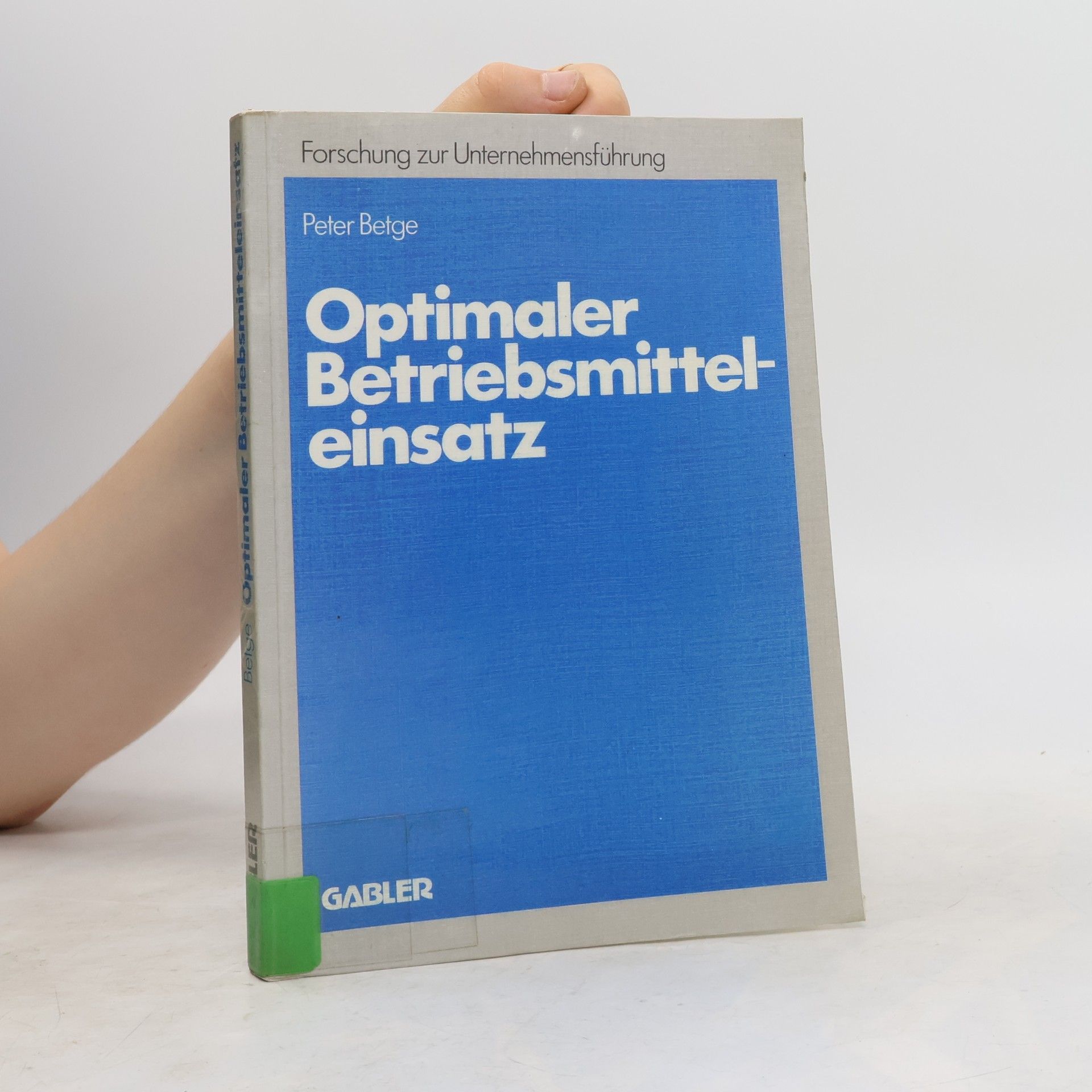 Peter Betge Betriebswirtschaftliche Forschung zur Unternehmensführung - 14: Optimaler Betriebsmitteleinsatz