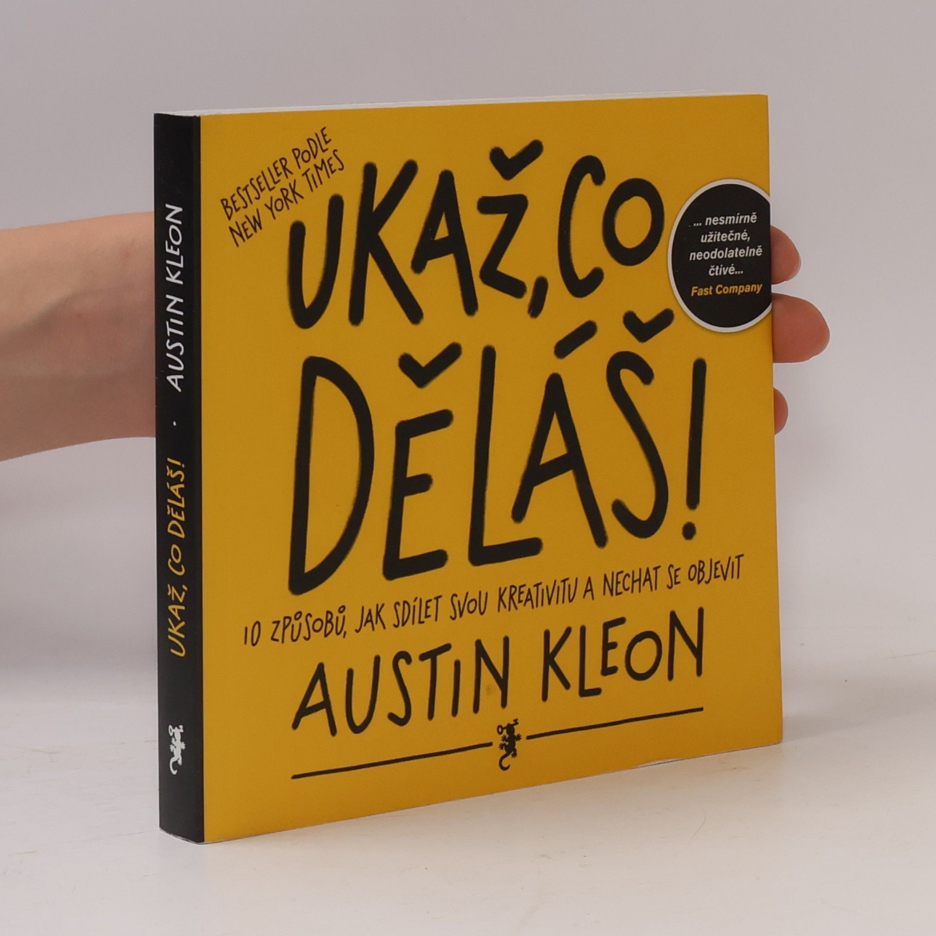 Austin Kleon Ukaž, co děláš! 10 způsobů, jak sdílet svou kreativitu a nechat se objevit