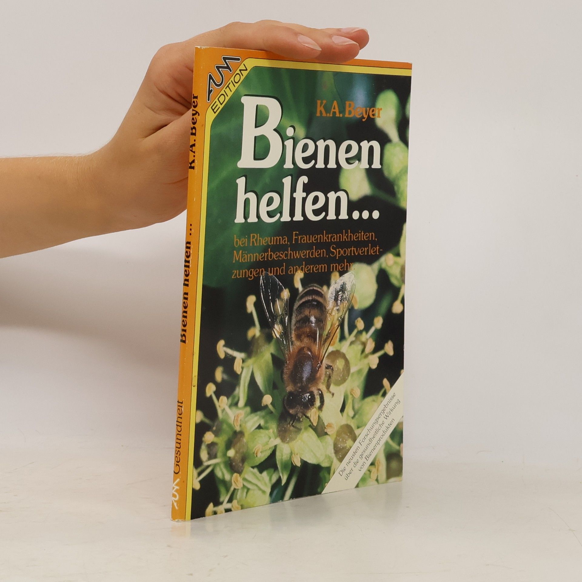 Kailash A. Beyer Bienen helfen ... bei Rheuma, Frauenkrankheiten, Männerbeschwerden, Sportverletzungen und anderem mehr