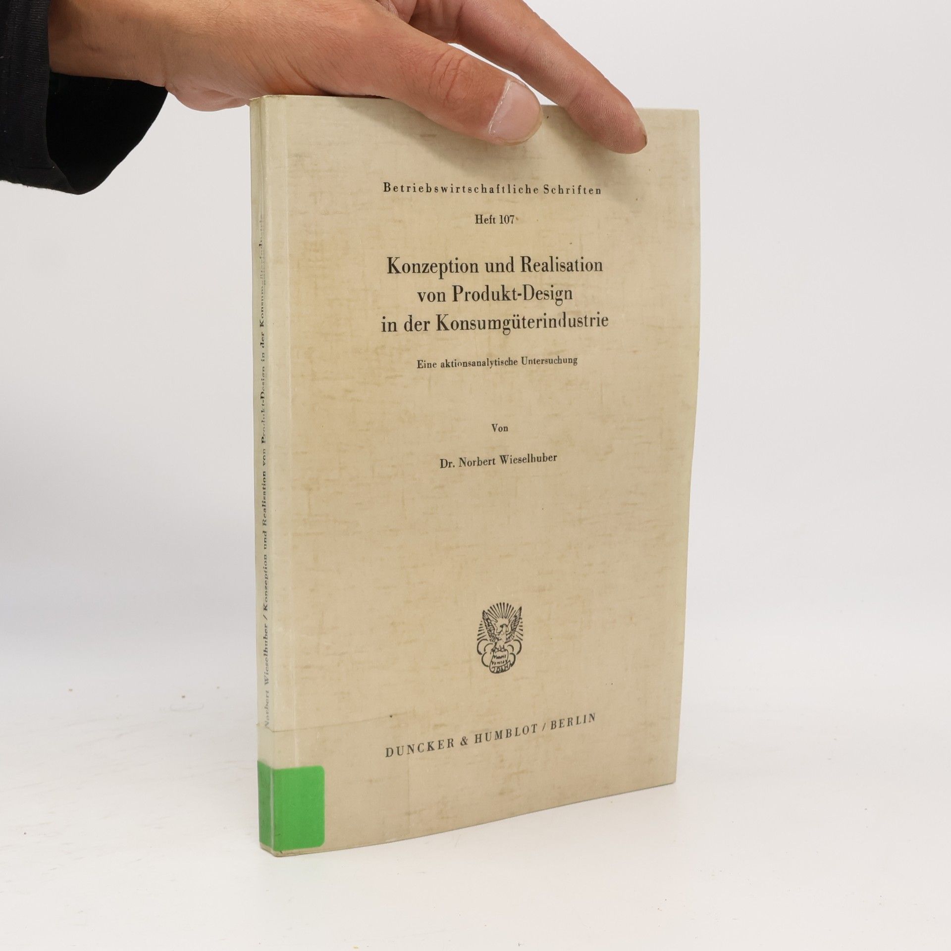 Norbert Wieselhuber Betriebswirtschaftliche Schriften - 107: Konzeption und Realisation von Produkt-Design in der Konsumgüterindustrie