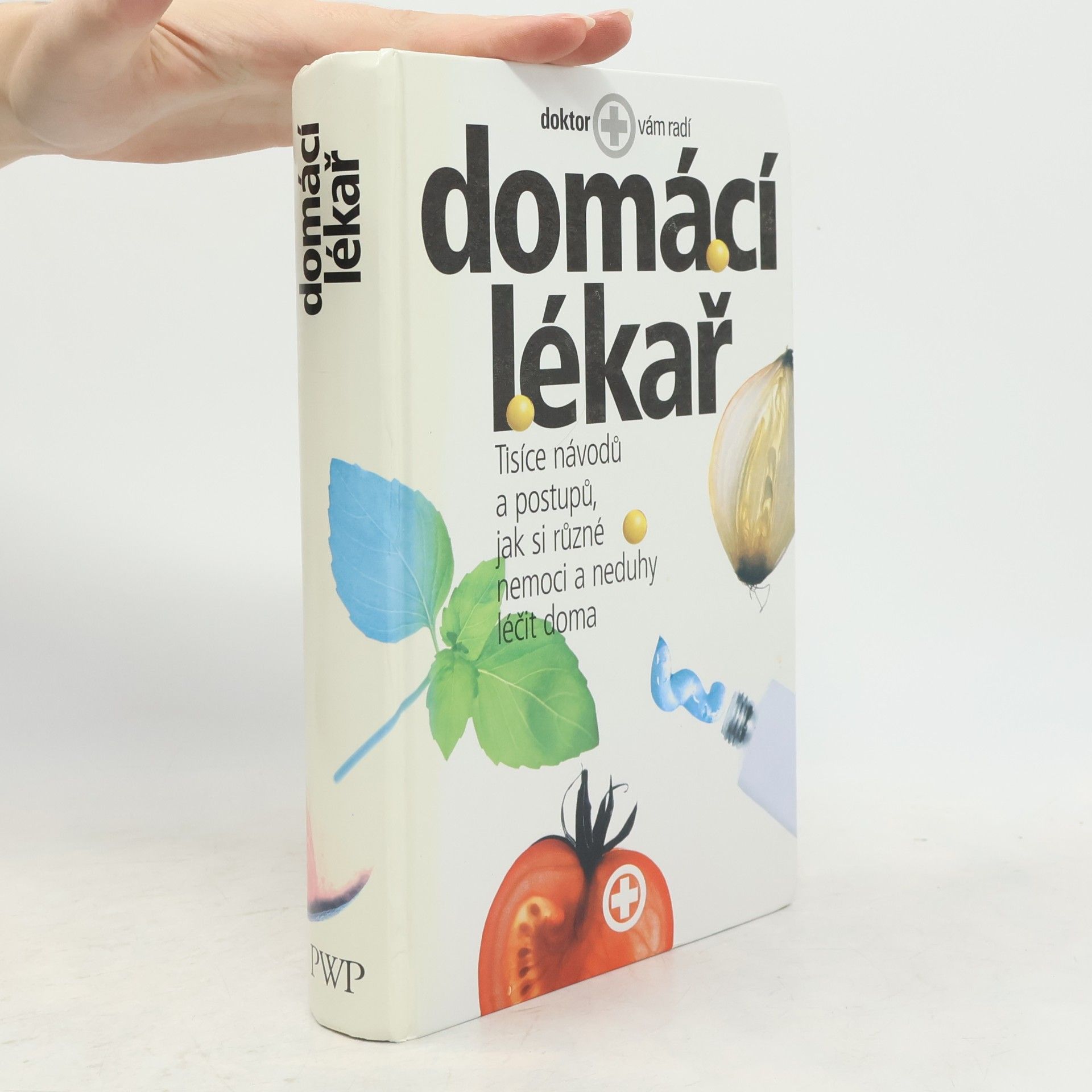 Autorenkollektiv Domácí lékař. Tisíce návodů a postupů, jak si různé nemoci a neduhy léčit doma