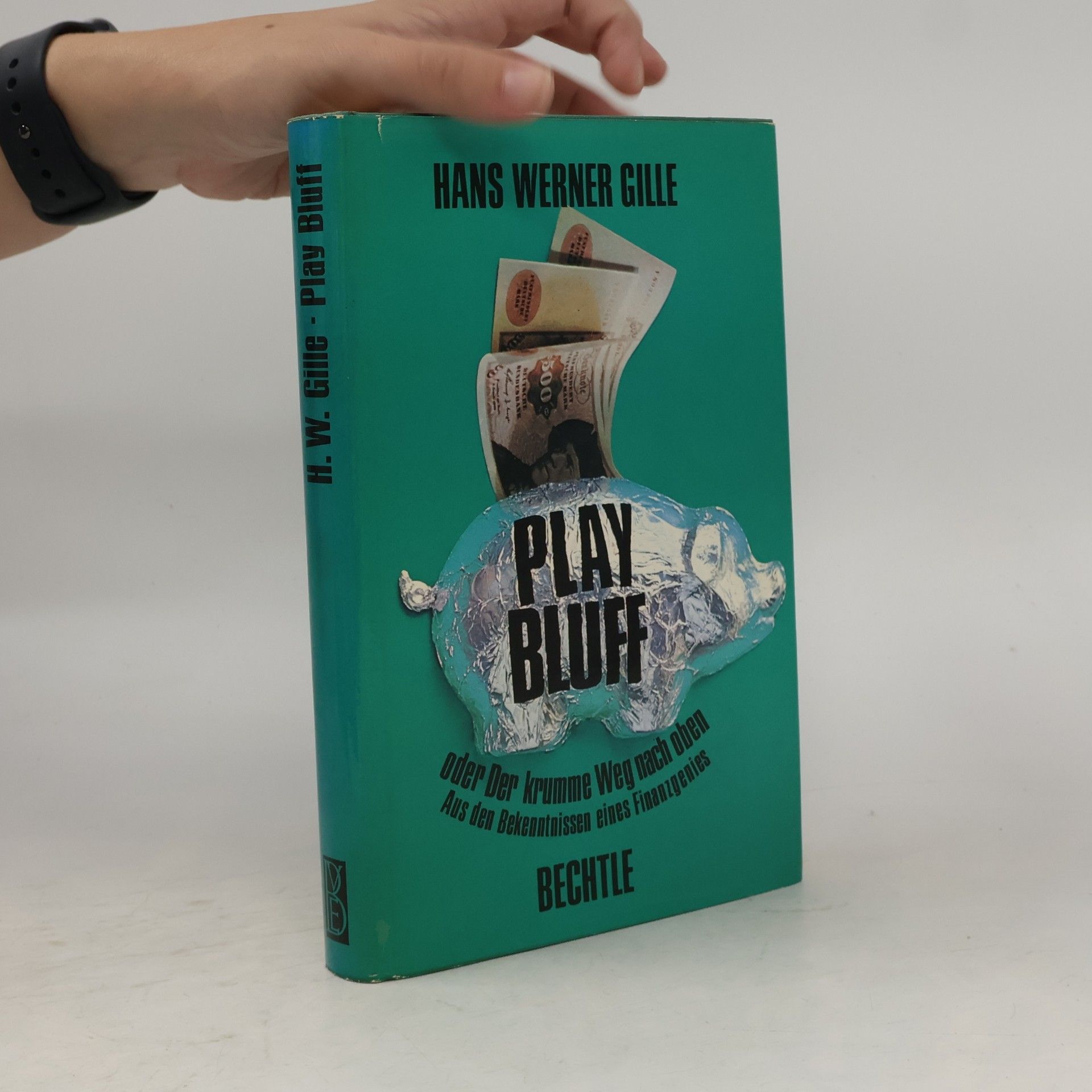 Hans Werner Gille Play Bluff oder der krumme Weg nach oben. Aus den Bekenntnissen eines Finanzgenies