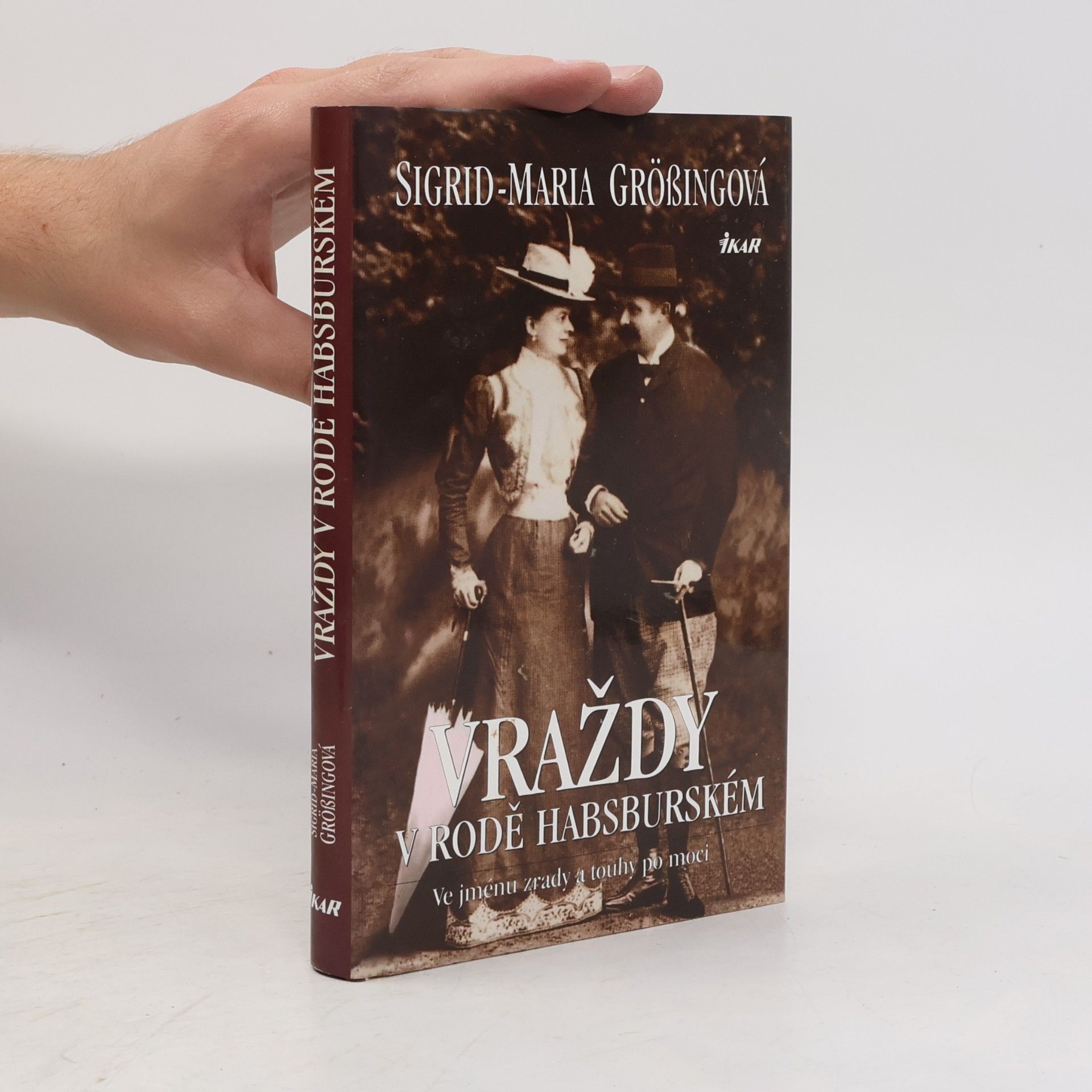 Sigrid Maria Größing Vraždy v rodě Habsburském: Ve jménu zrady a touhy po moci