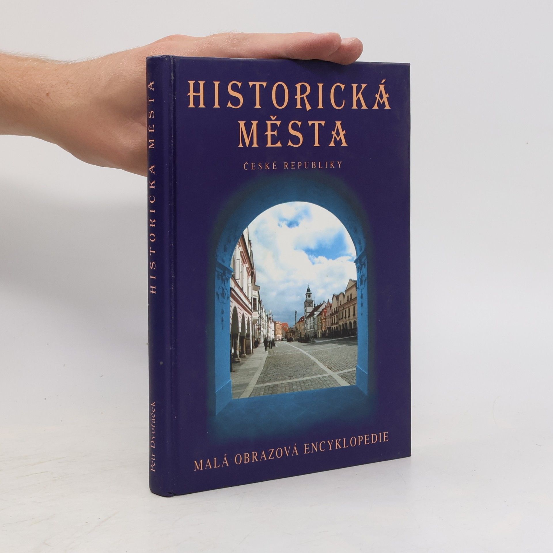 Petr Dvořáček Historická města České republiky: Malá obrazová encyklopedie