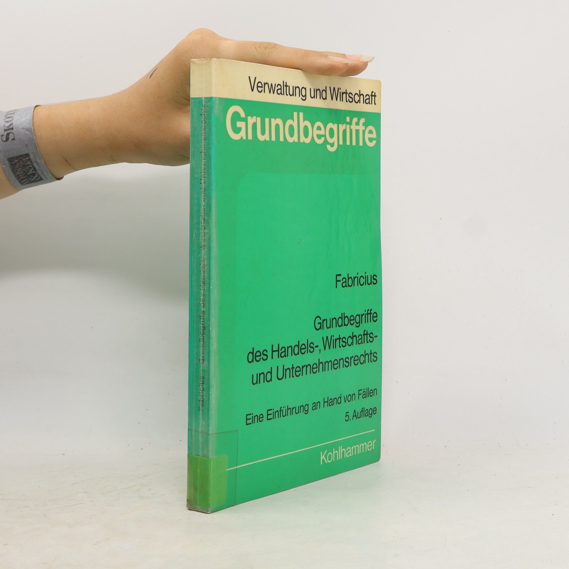 Fritz Fabricius Grundbegriffe des Handels-, Wirtschafts- und Unternehmensrechts