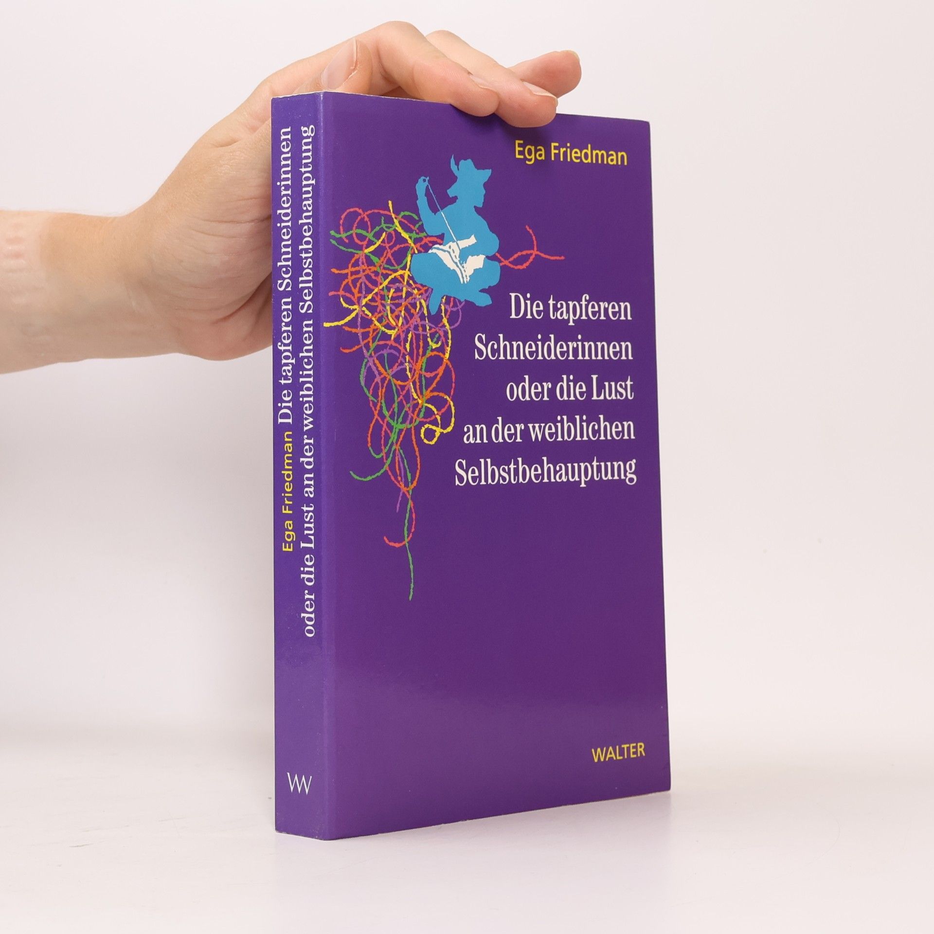 Ega Friedman Die tapferen Schneiderinnen oder die Lust an der weiblichen Selbstbehauptung