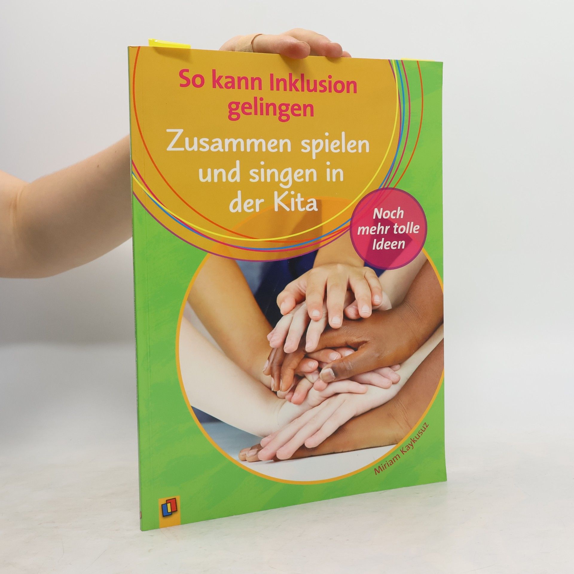 Miriam Kaykusuz So kann Inklusion gelingen - 2: Zusammen spielen und singen in der Kita – Noch mehr tolle Ideen