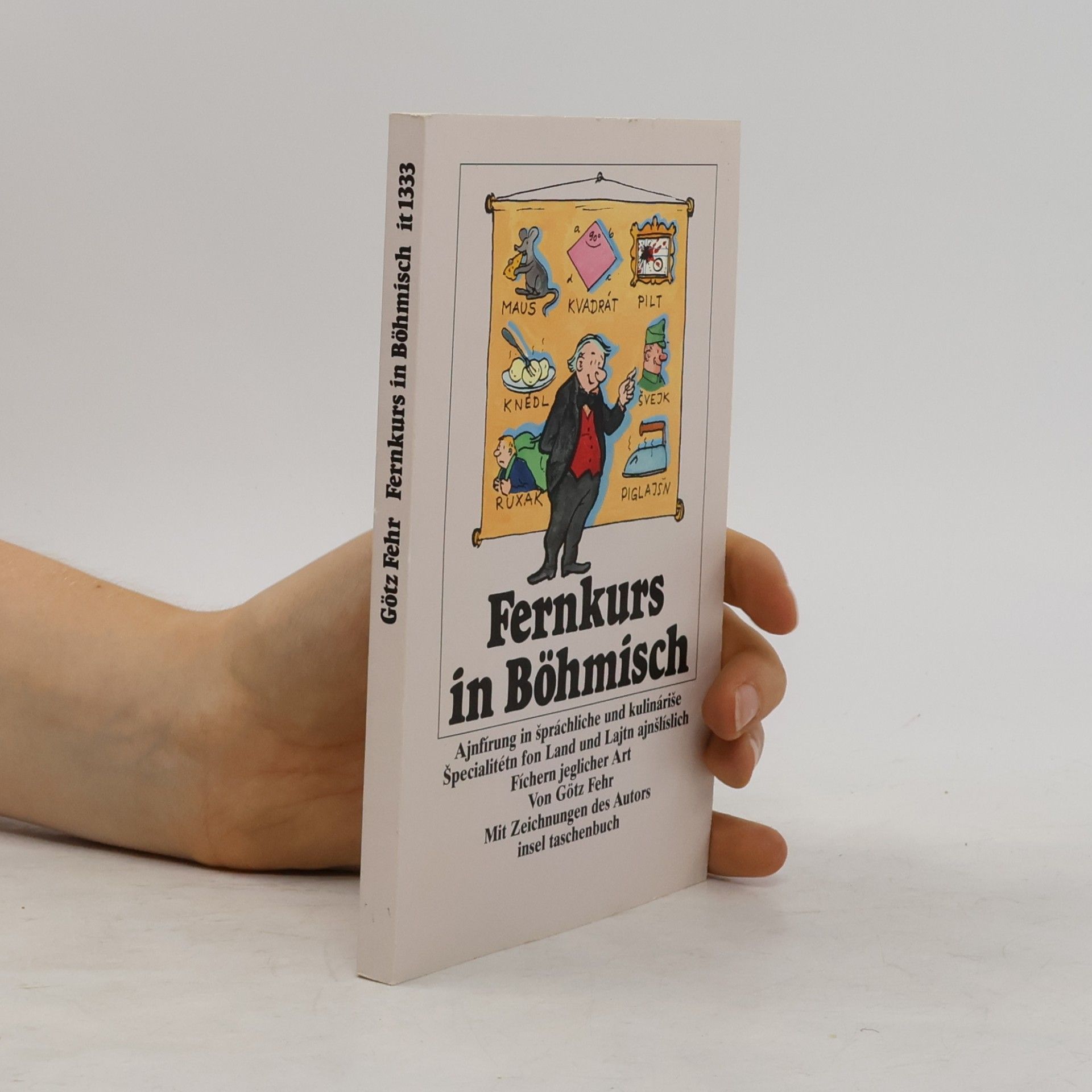 Götz Fehr Fernkurs in Böhmisch : grindliche und gewissenhafte Ajnfírung in špráchliche und kulináriše Špecialitétn inklusive Begegnung mit Land, Lajtn und Fíchern ...