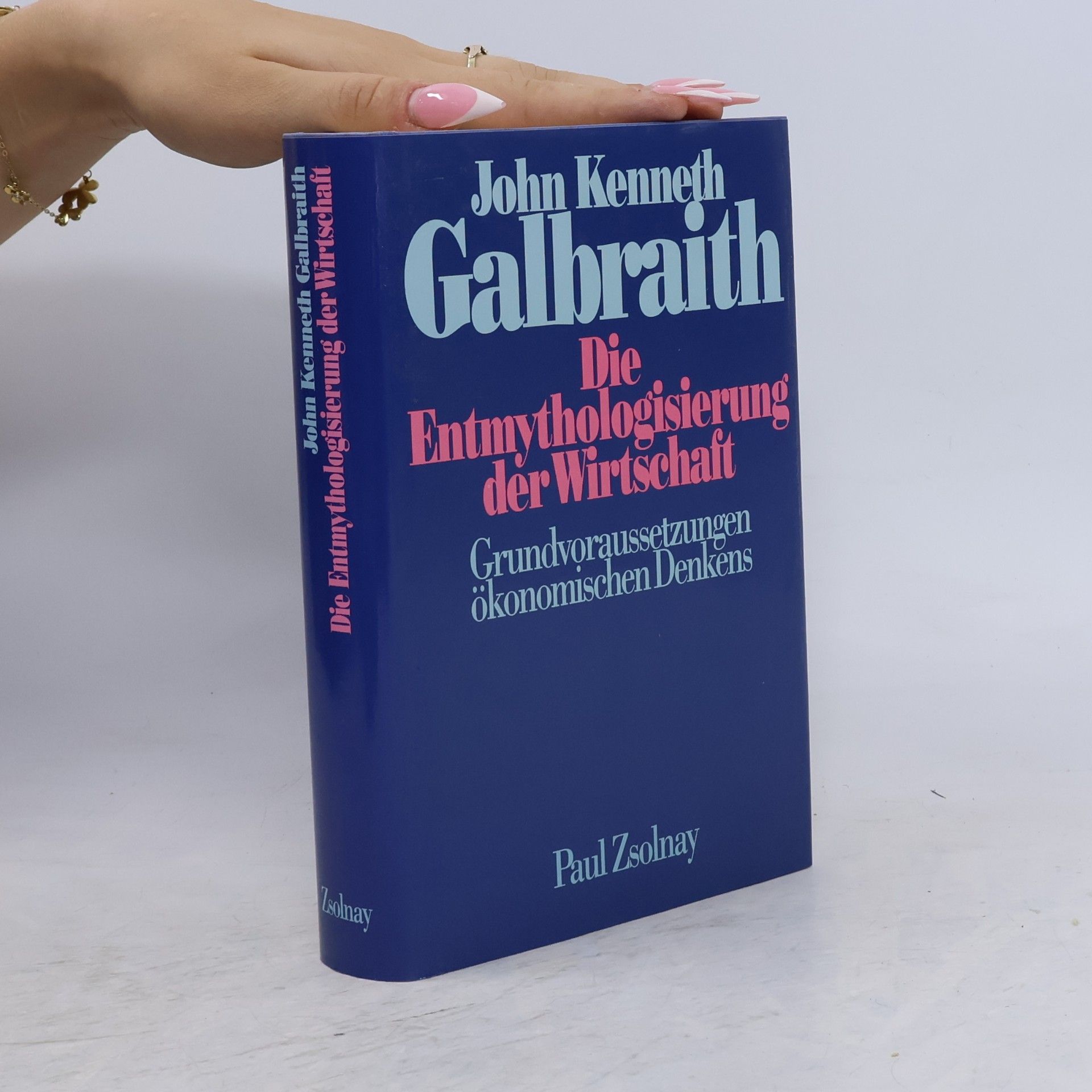 John Kenneth Galbraith Die Entmythologisierung der Wirtschaft