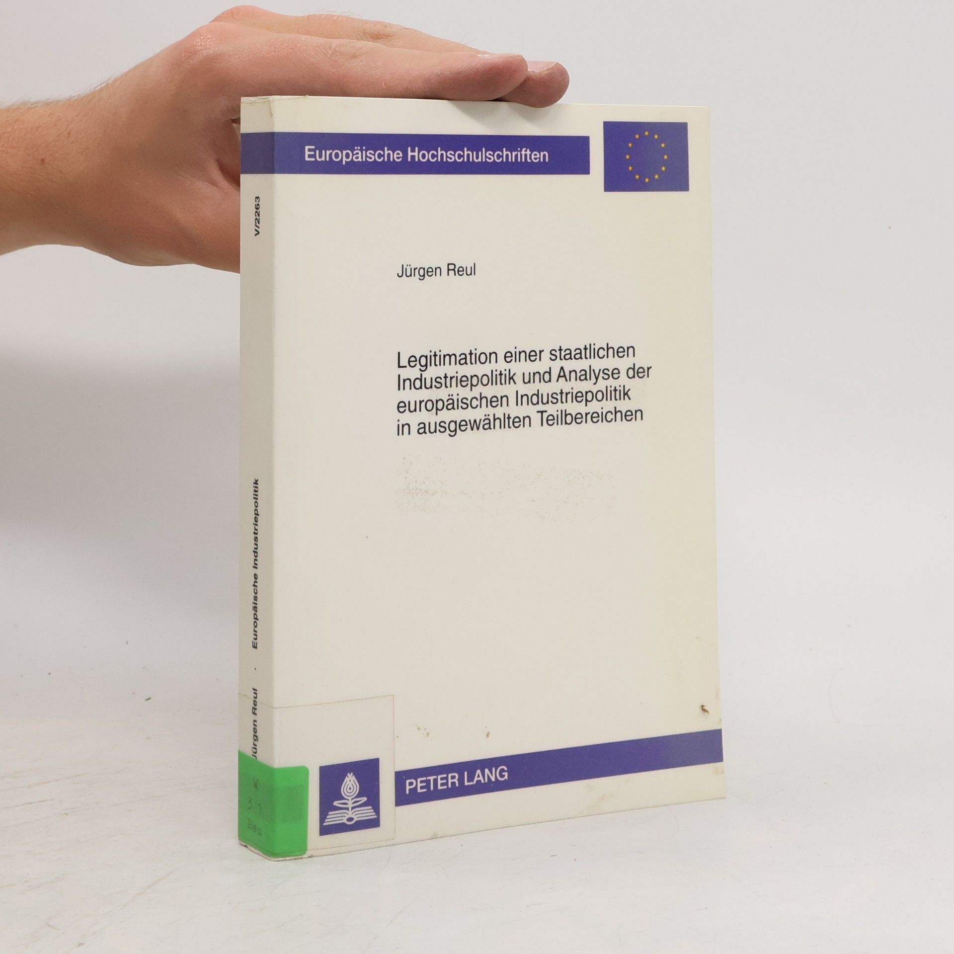 Jürgen Reulecke Europäische Hochschulschriften - 2263: Legitimation einer staatlichen Industriepolitik und Analyse der europäischen Industriepolitik in ausgewählten Teilbereichen