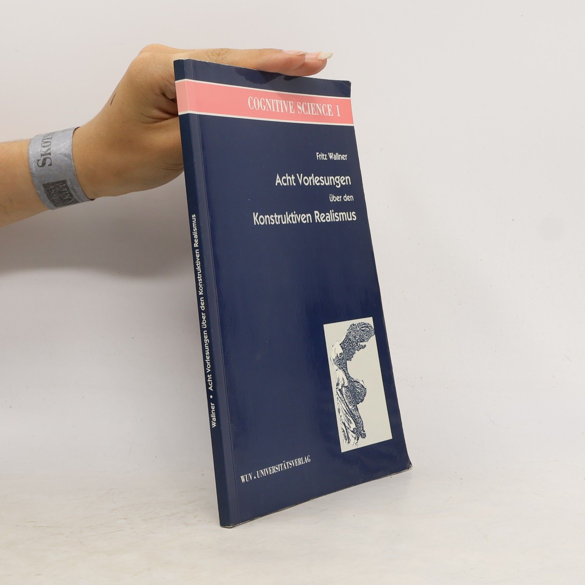 Friedrich G. Wallner Cognitive Science - 1: Acht Vorlesungen über den Konstruktiven Realismus