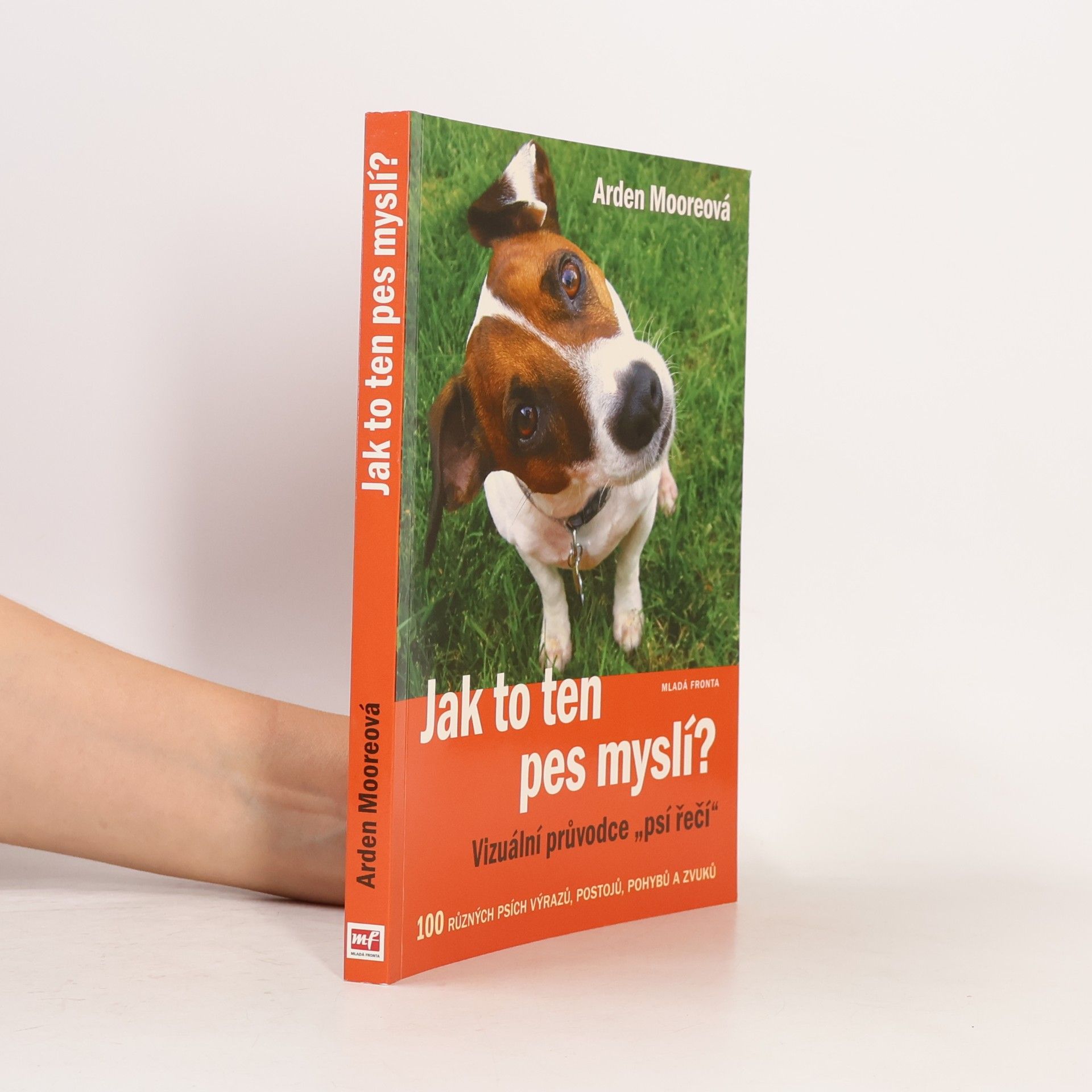 Arden Moore Jak to ten pes myslí? : vizuální průvodce "psí řečí"