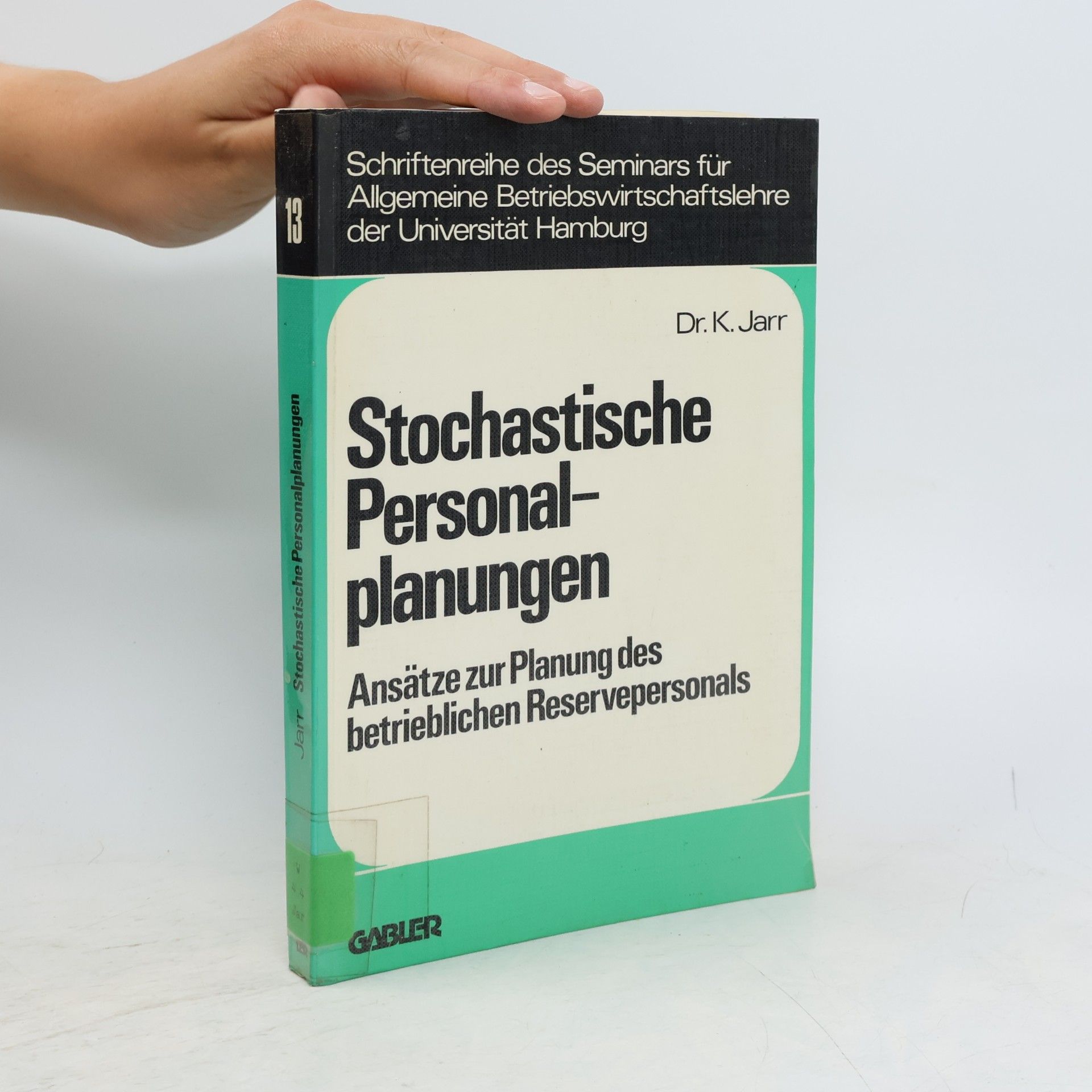 Klaus Jarr Schriftenreihe des Seminars für Allgemeine Betriebswirtschaftslehre der Universität Hamburg - 13: Stochastische Personalplanungen