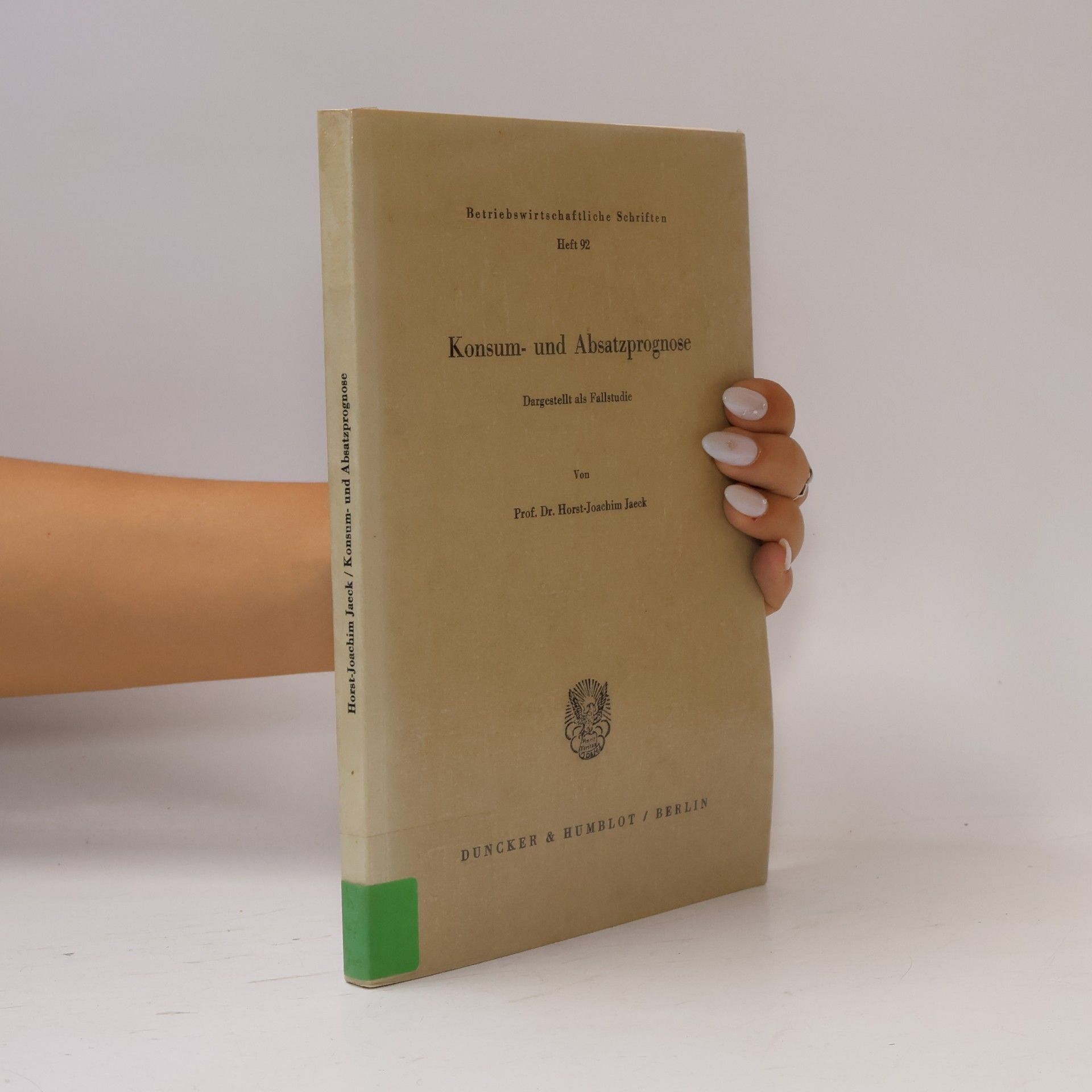 Horst Joachim Jaeck Betriebswirtschaftliche Schriften - 92: Konsum- und Absatzprognose