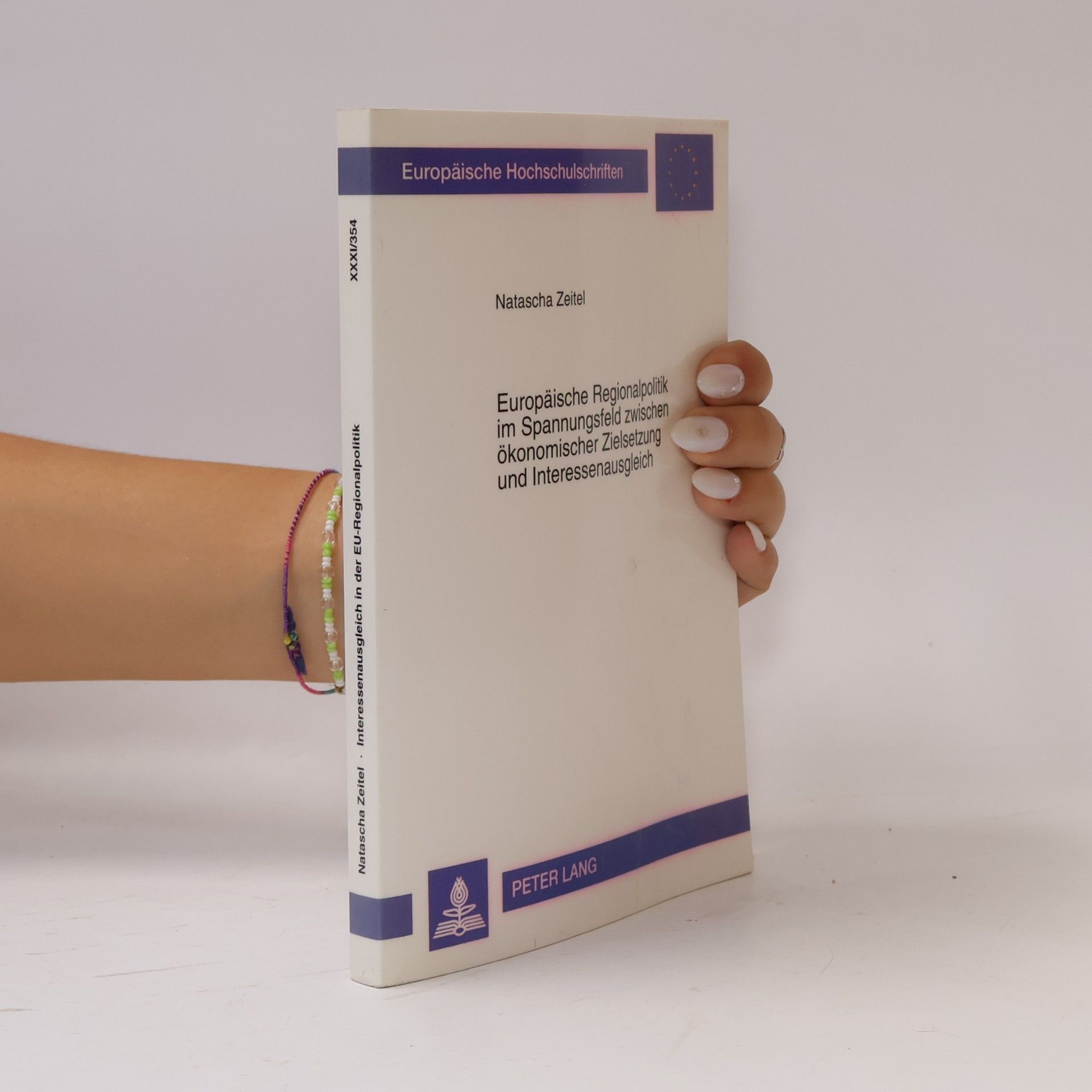 Natascha Zeitel Europäische Hochschulschriften - XXXI/354: Europäische Regionalpolitik im Spannungsfeld zwischen ökonomischer Zielsetzung und Interessenausgleich