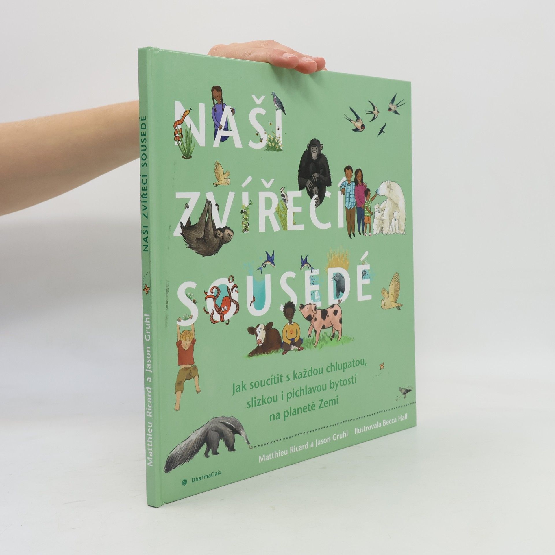 Jason Gruhl Naši zvířecí sousedé. Jak soucítit s každou chlupatou, slizkou i pichlavou bytostí na planetě Zemi