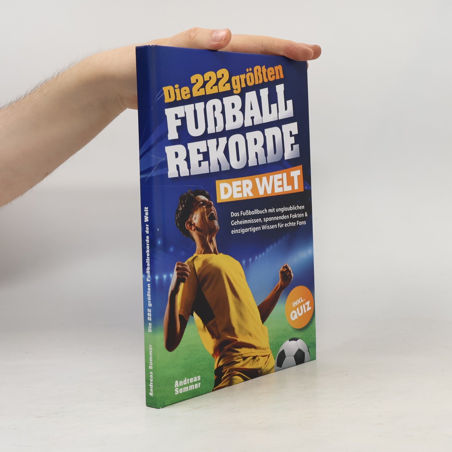 Andreas Urs Sommer Die 222 größten Fußballrekorde der Welt – Das Fußballbuch mit unglaublichen Geheimnissen, spannenden Fakten & einzigartigen Wissen für echte Fans inkl. Quiz | Perfektes Geschenk für Kinder & Männer
