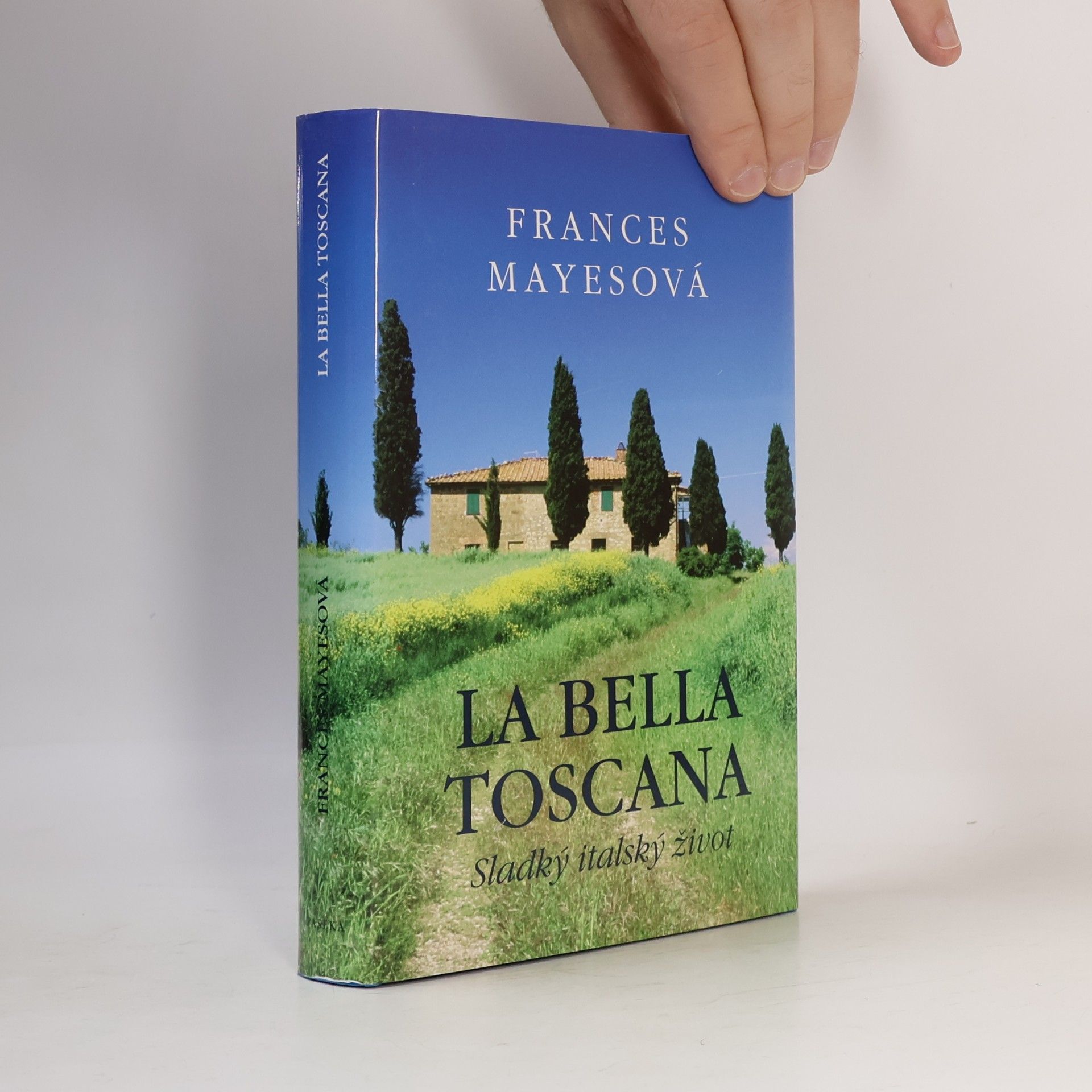 Frances Mayes La bella Toscana: Sladký italský život